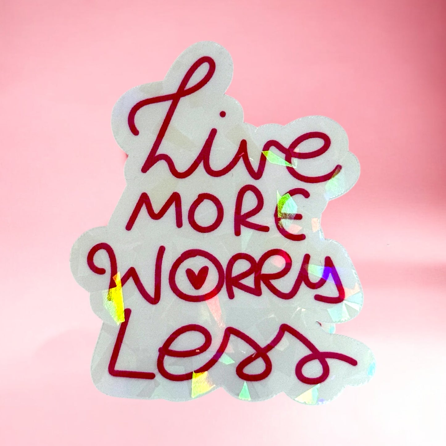 🌈✨ “Live More Worry Less” Inspirational Holographic Sticker ✨🌈
