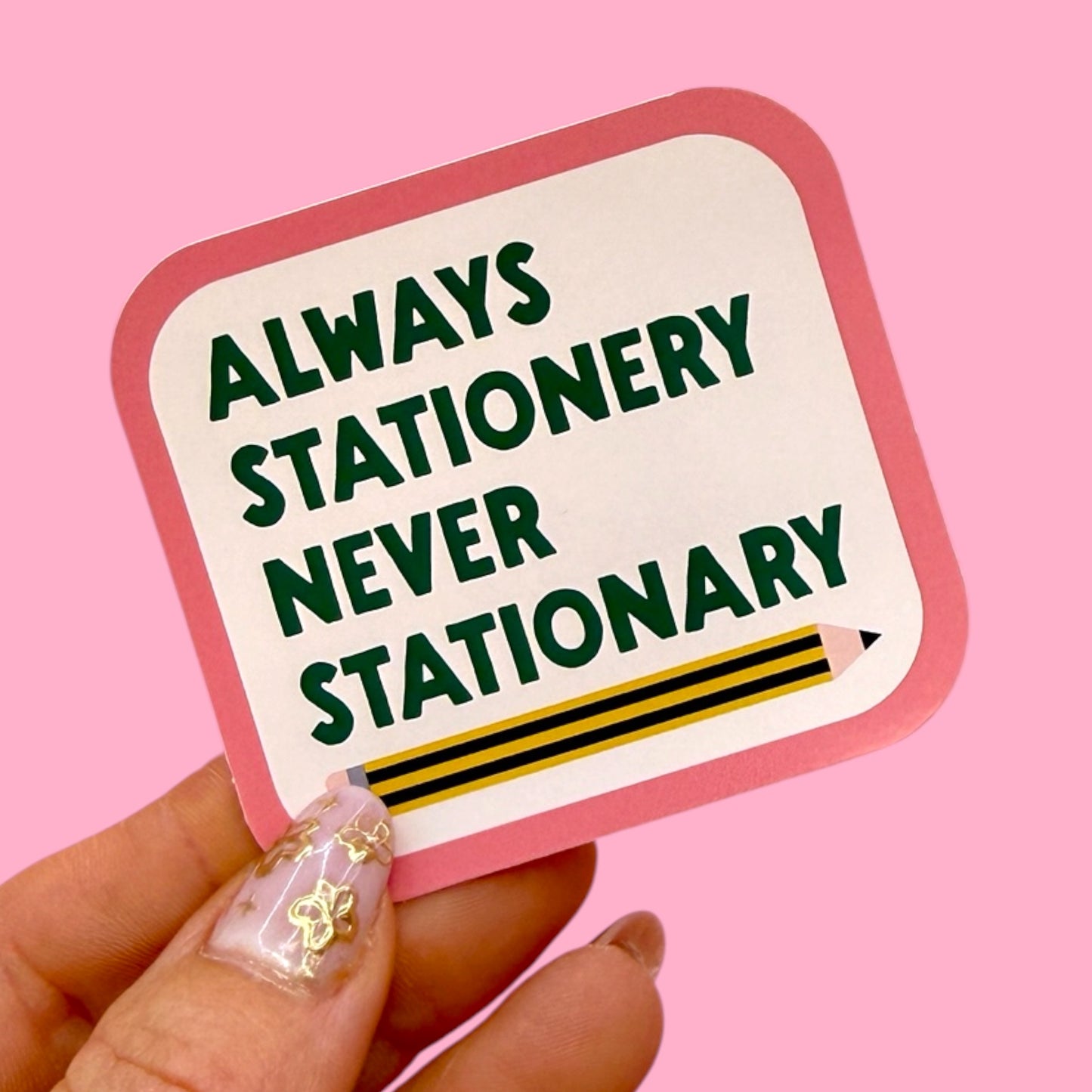 ✨ “Always Stationery Never Stationary” Sticker