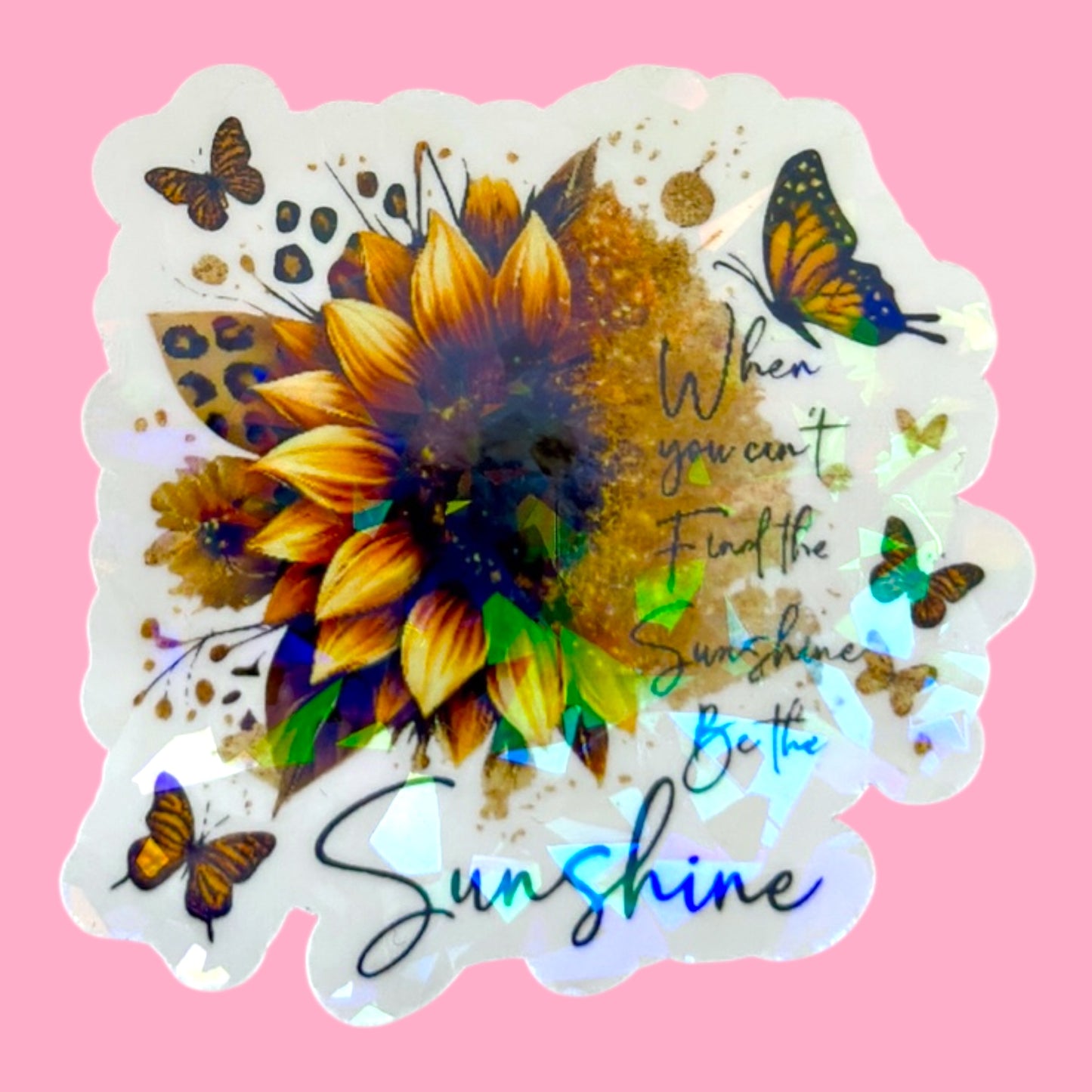 🌻 Be the Sunshine Holographic Sticker ✨🦋