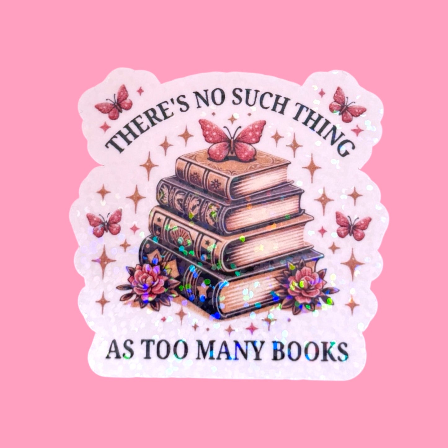 🦋 “No Such Thing As Too Many Books” Holographic Sticker 📚✨