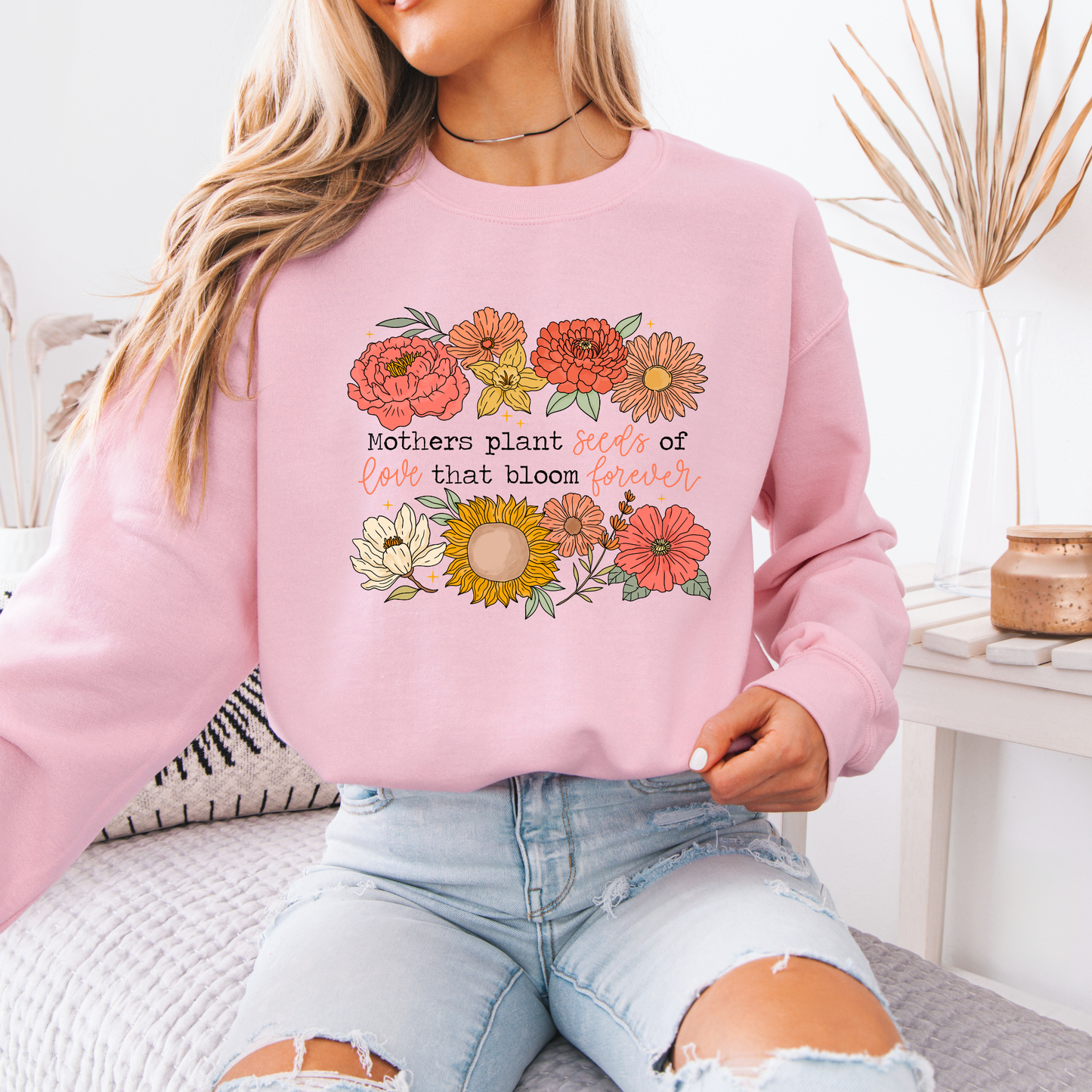 Mum Plants Seeds of Love That Bloom Forever Floral Sweatshirt 💐