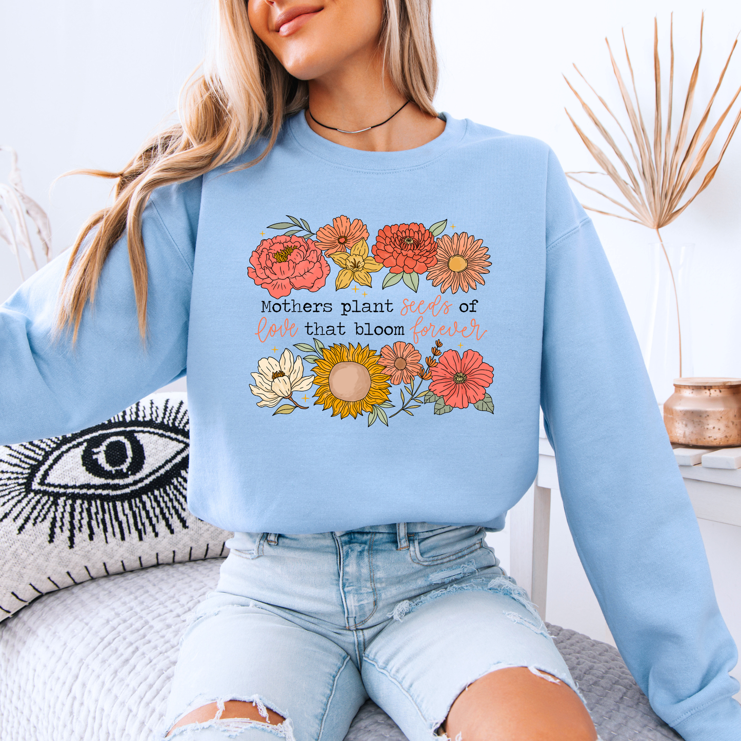 Mum Plants Seeds of Love That Bloom Forever Floral Sweatshirt 💐