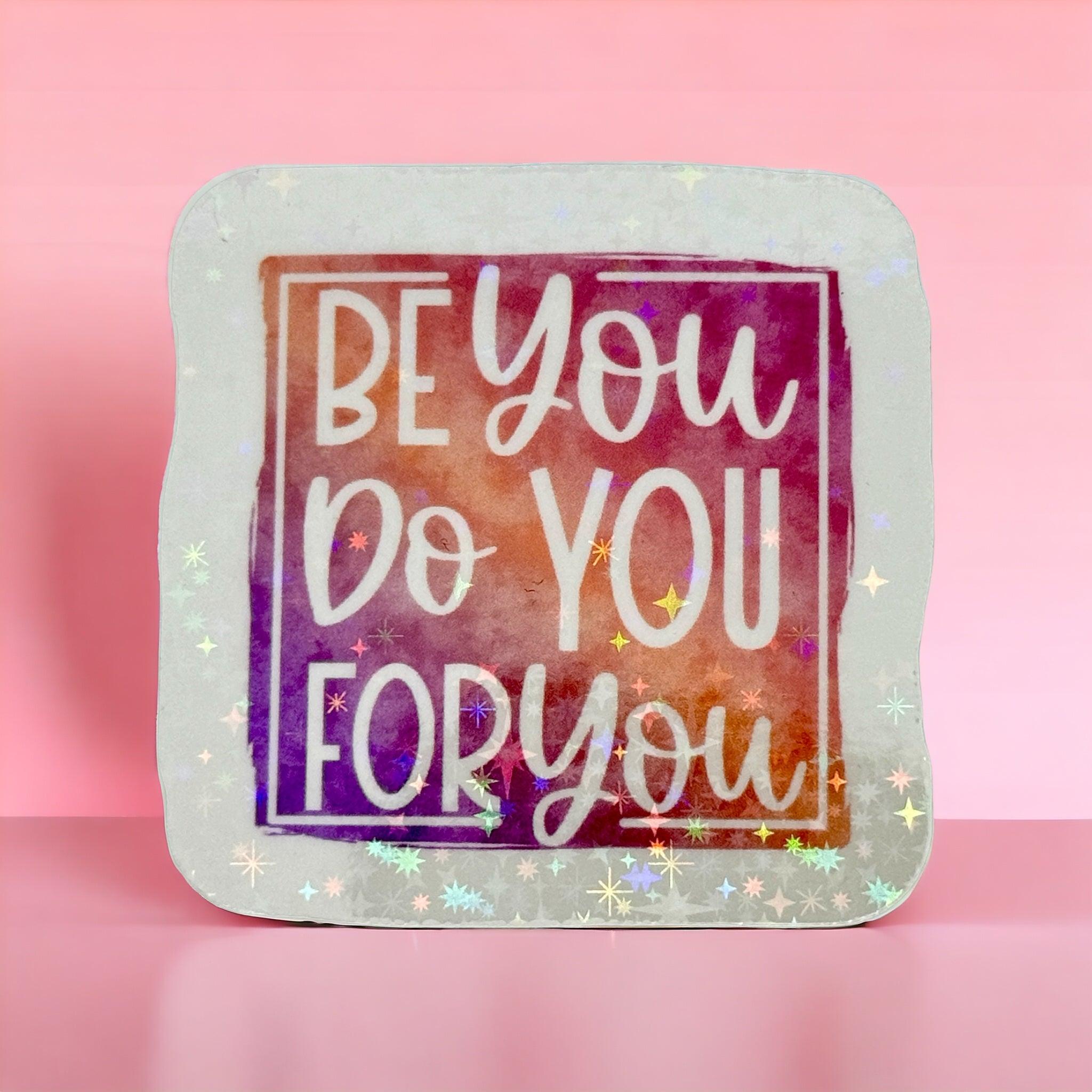 Vinyl Sticker Be You do You for You