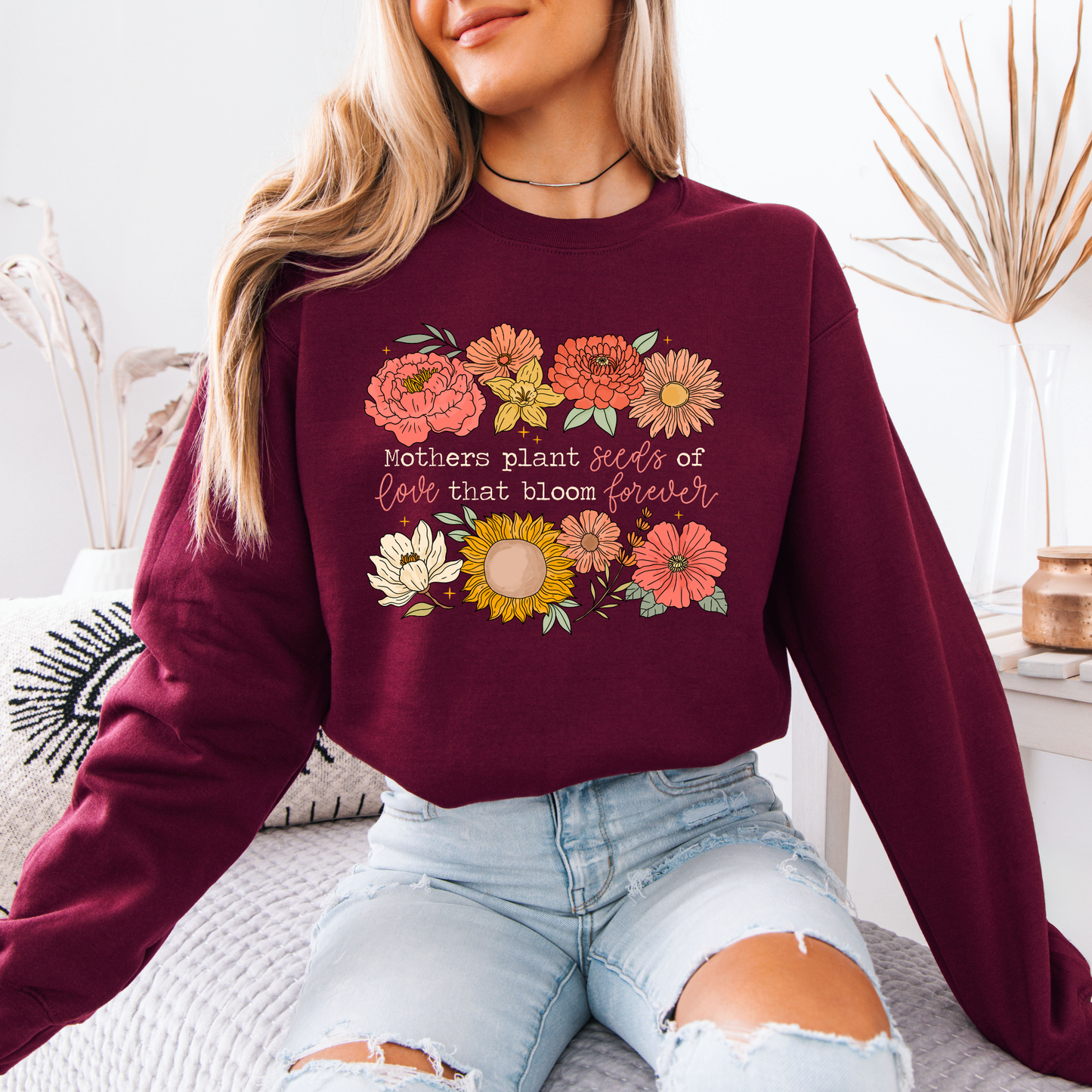 Mum Plants Seeds of Love That Bloom Forever Floral Sweatshirt 💐