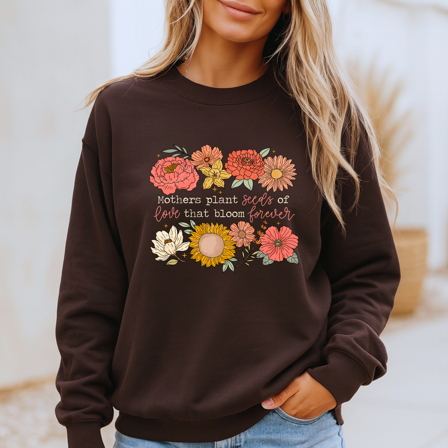 Mum Plants Seeds of Love That Bloom Forever Floral Sweatshirt 💐