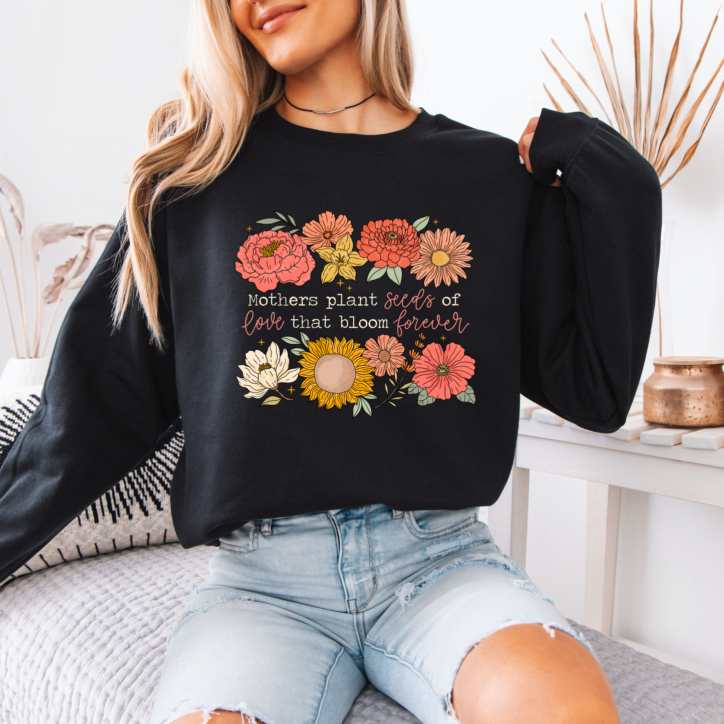 Mum Plants Seeds of Love That Bloom Forever Floral Sweatshirt 💐