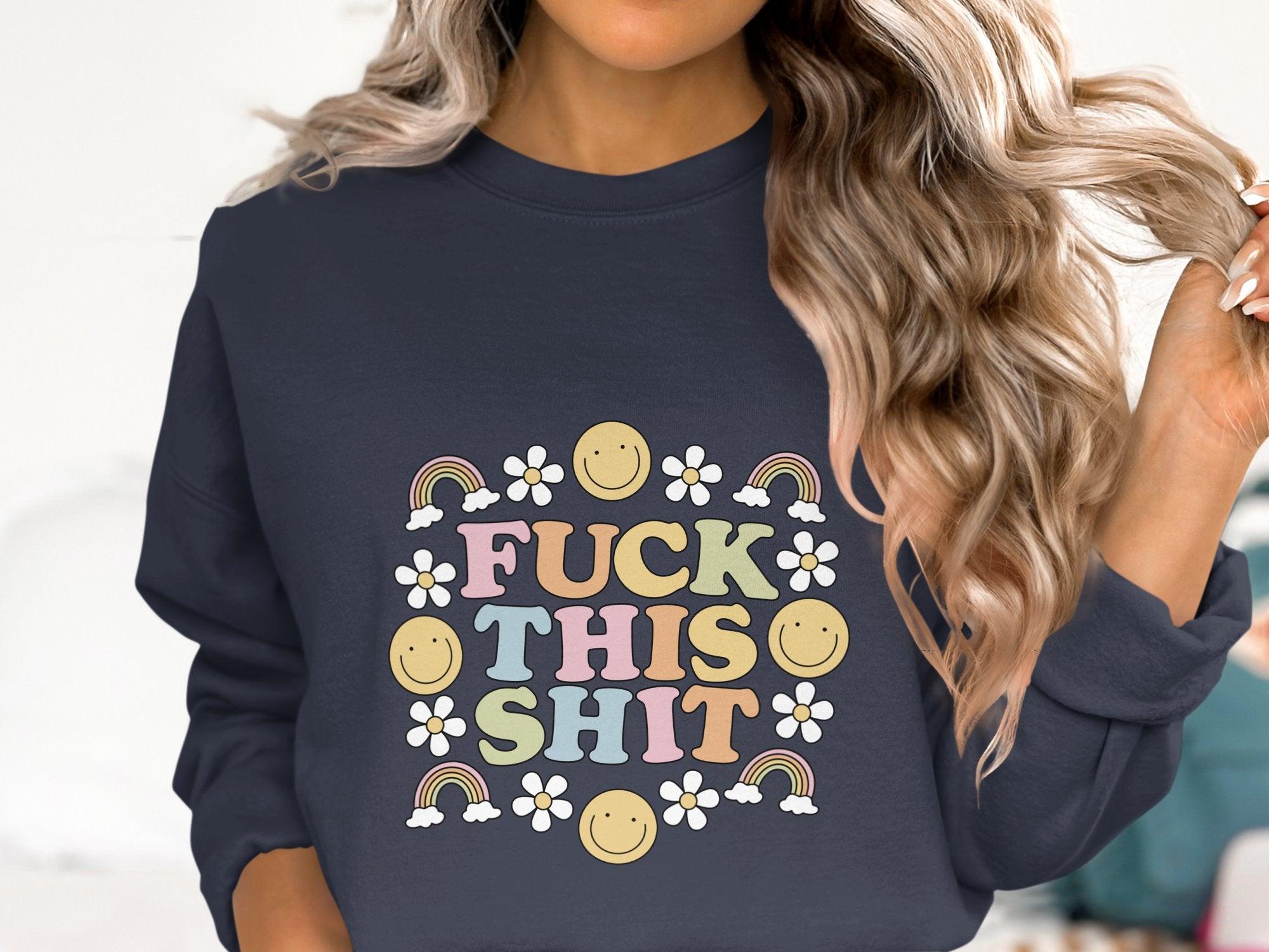 Fuck This Shit Sweatshirt Organic Cotton