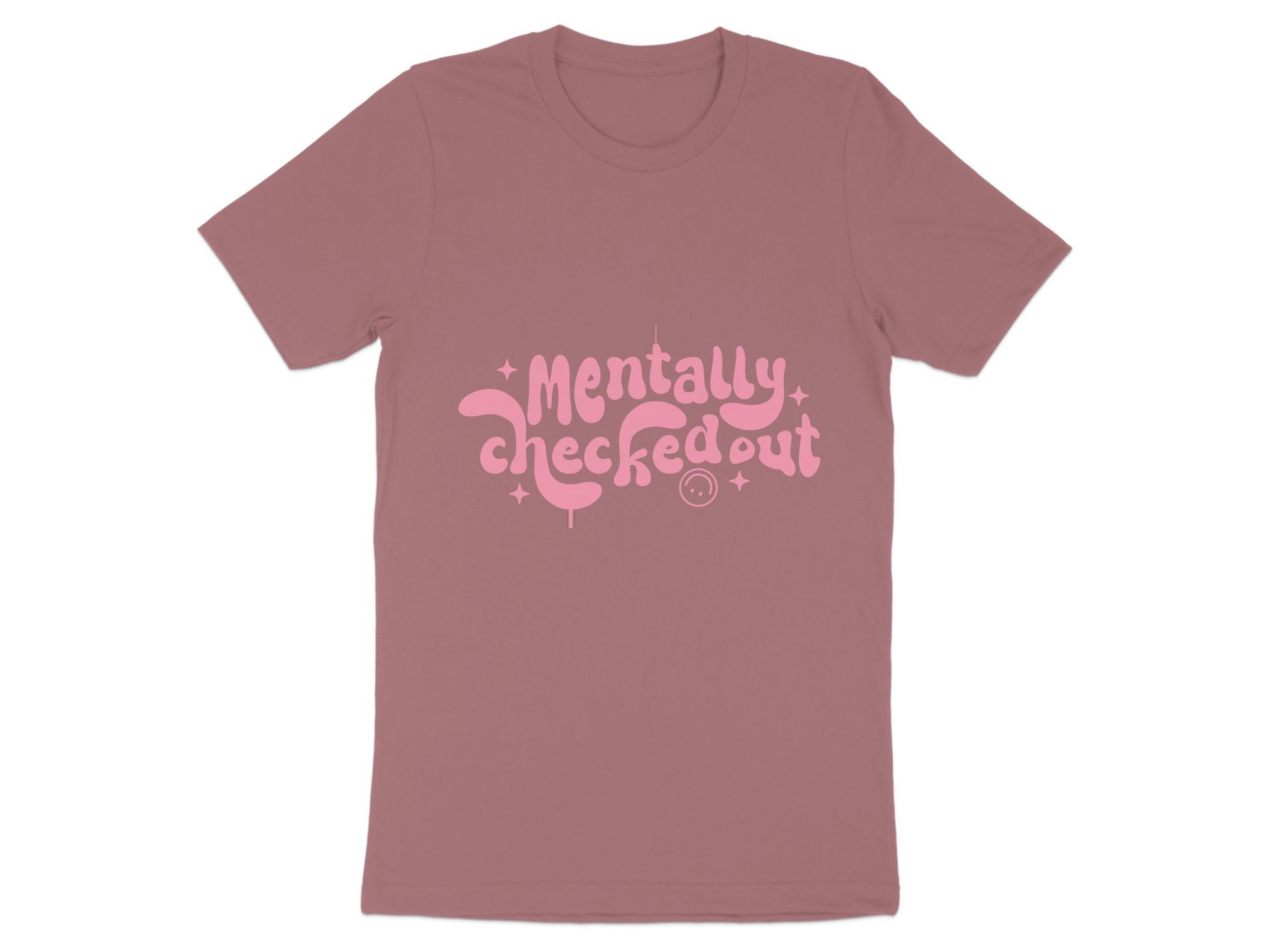 Mentally CheckedOut T-shirt