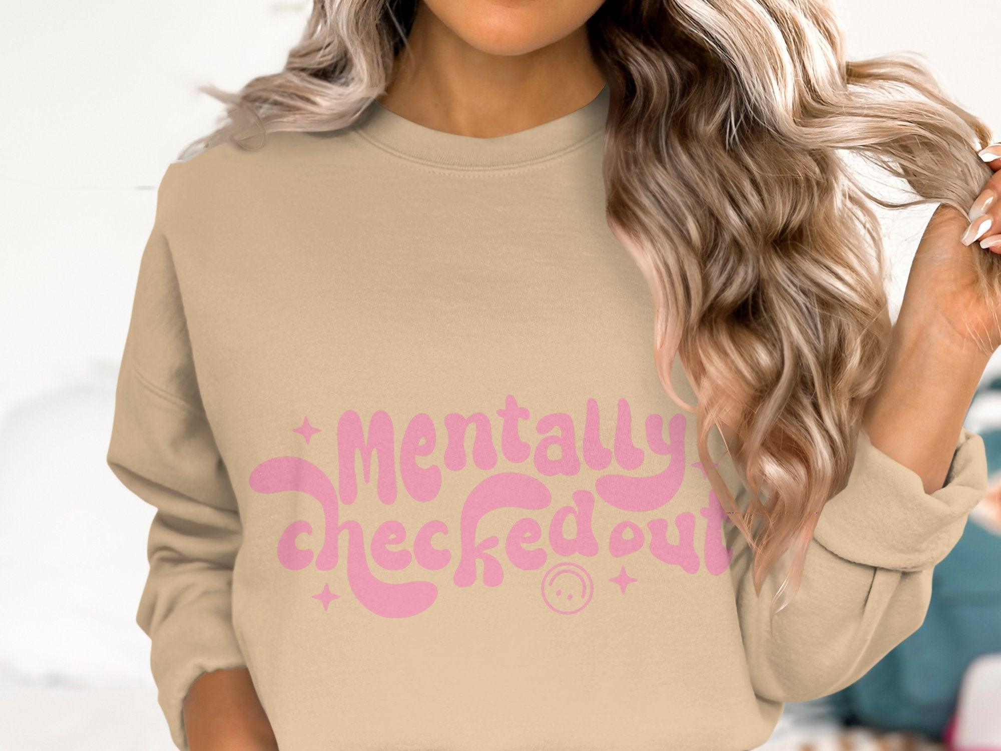 Mentally CheckedOut Sweatshirt Organic Cotton