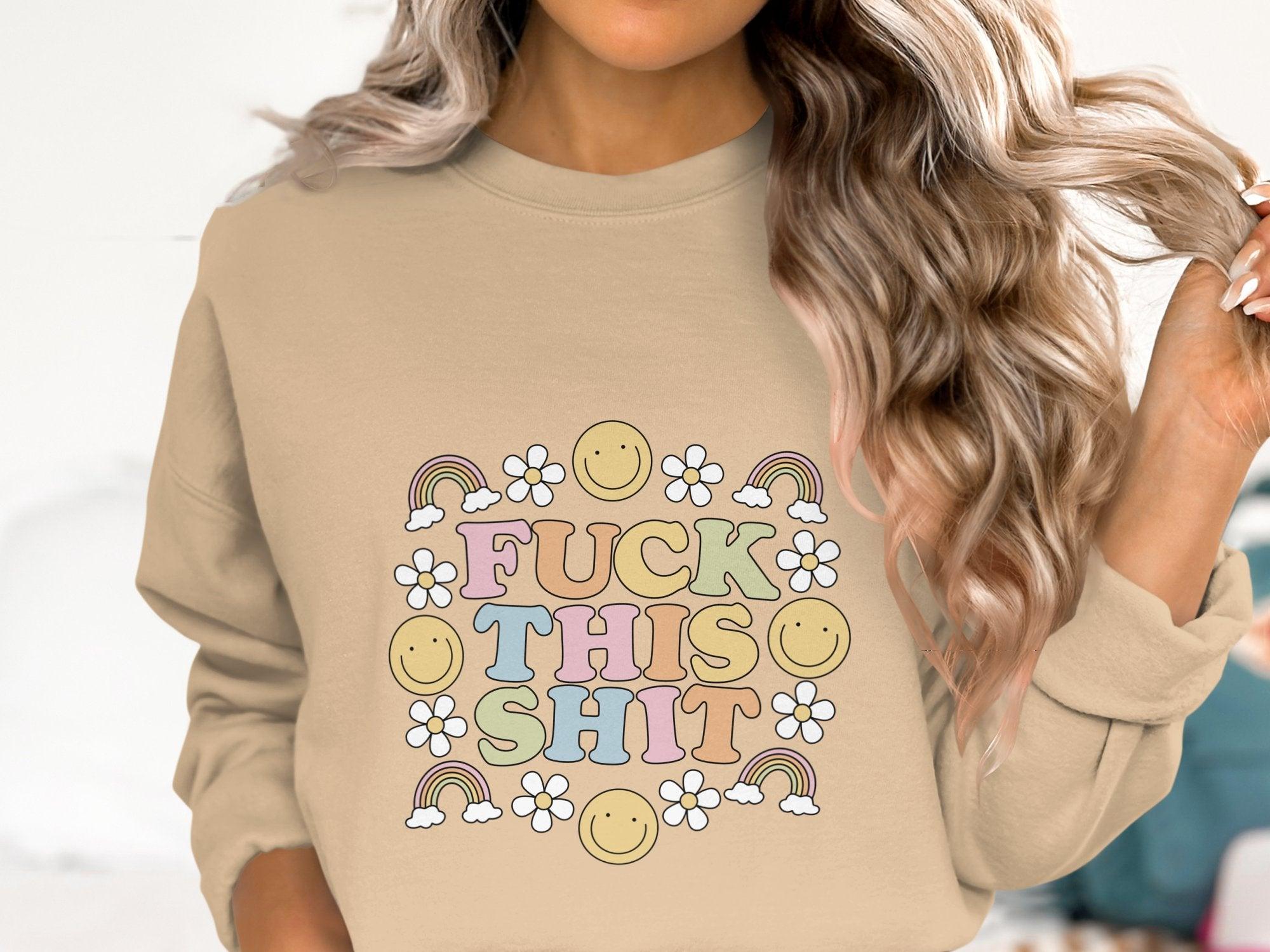 Fuck This Shit Sweatshirt Organic Cotton