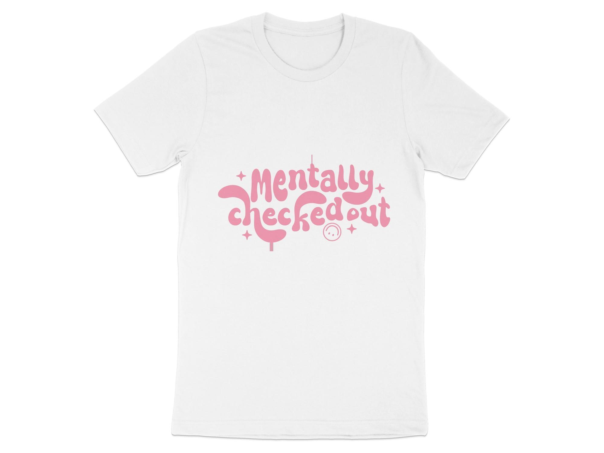 Mentally CheckedOut T-shirt