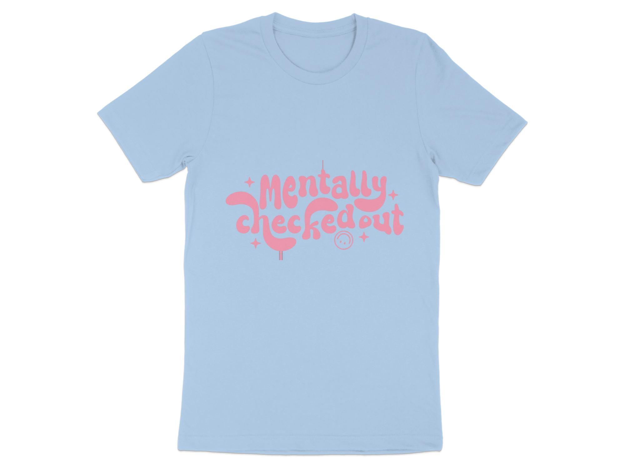 Mentally CheckedOut T-shirt