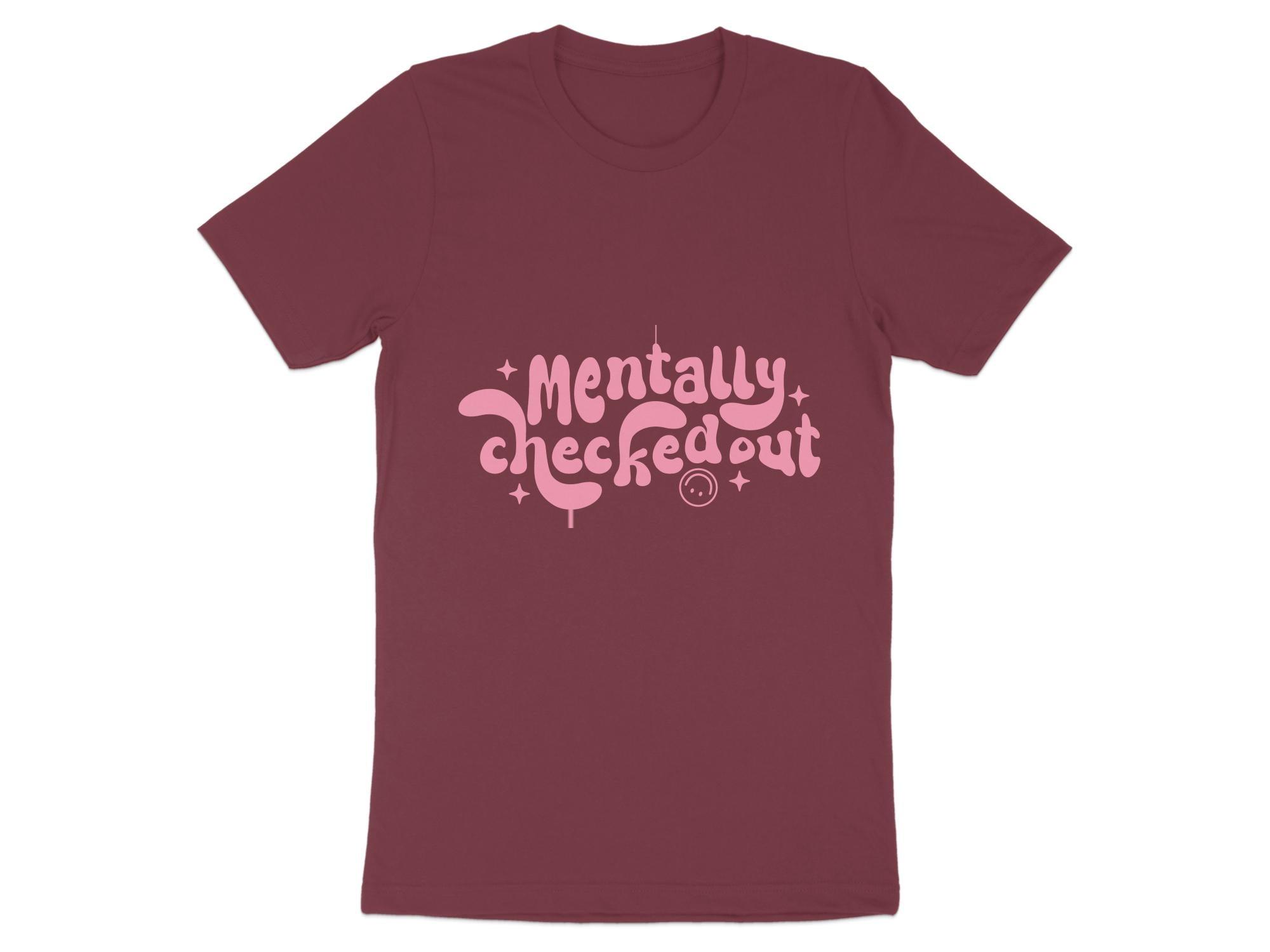 Mentally CheckedOut T-shirt