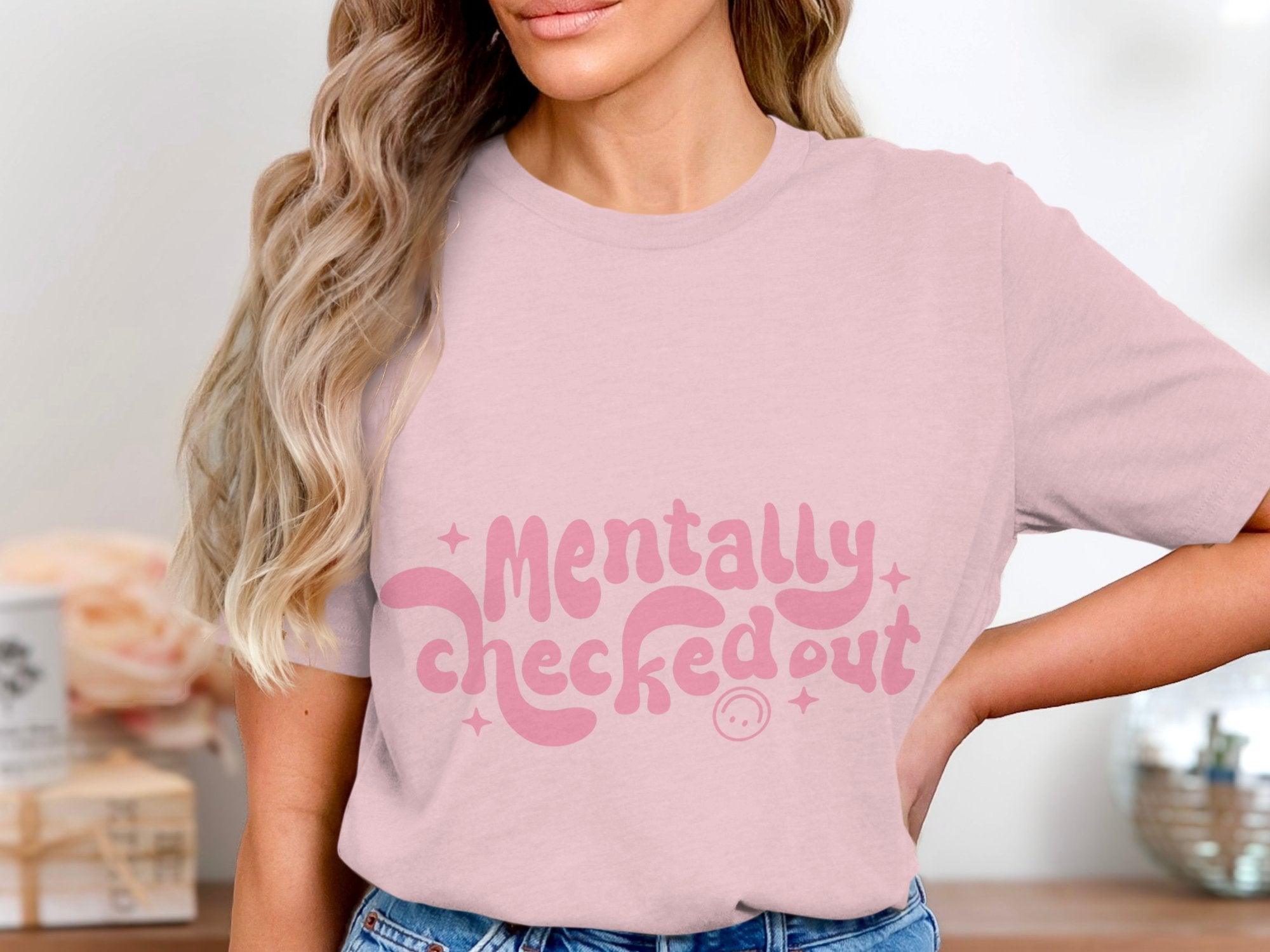 Mentally CheckedOut T-shirt