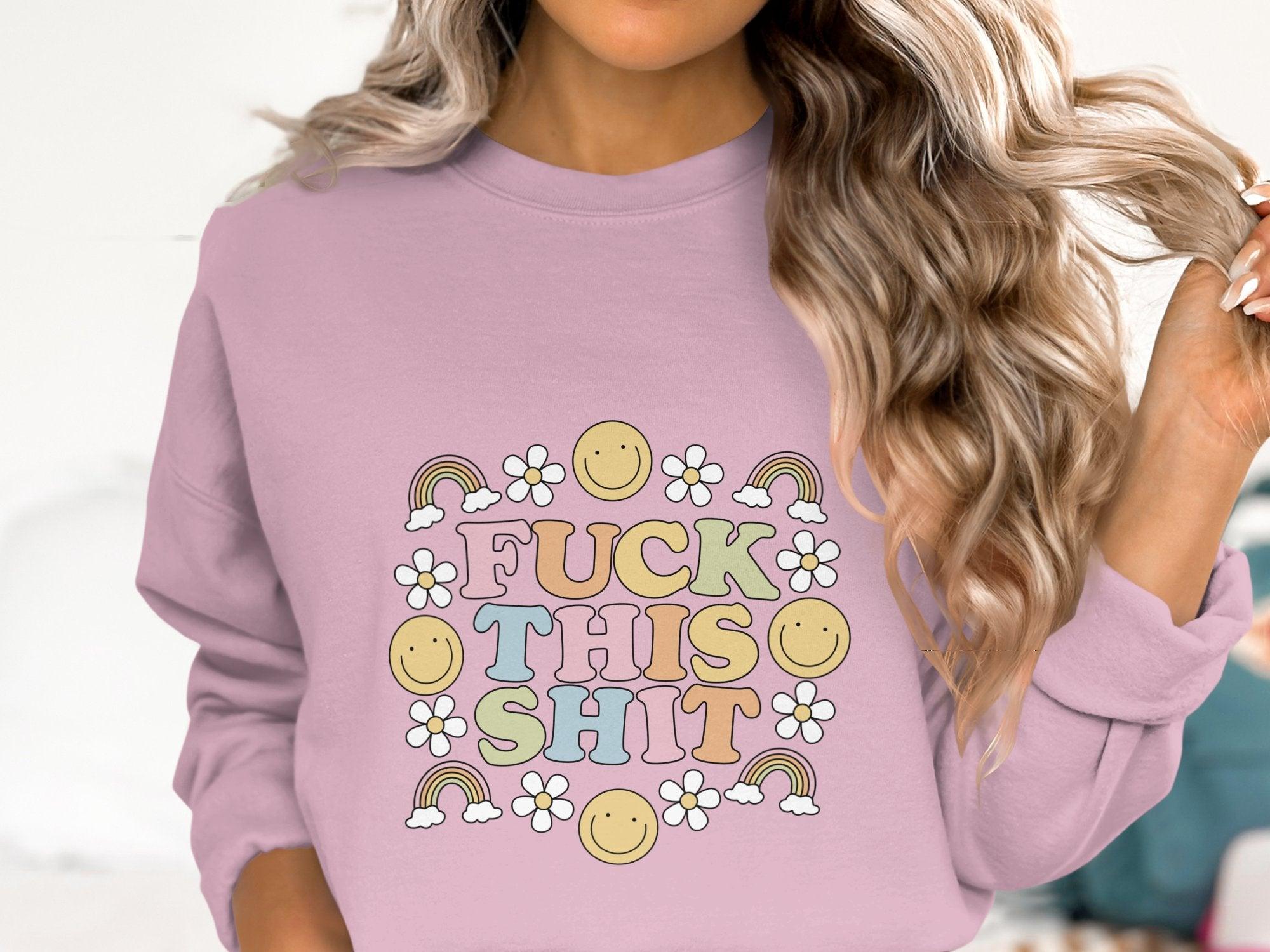 Fuck This Shit Sweatshirt Organic Cotton