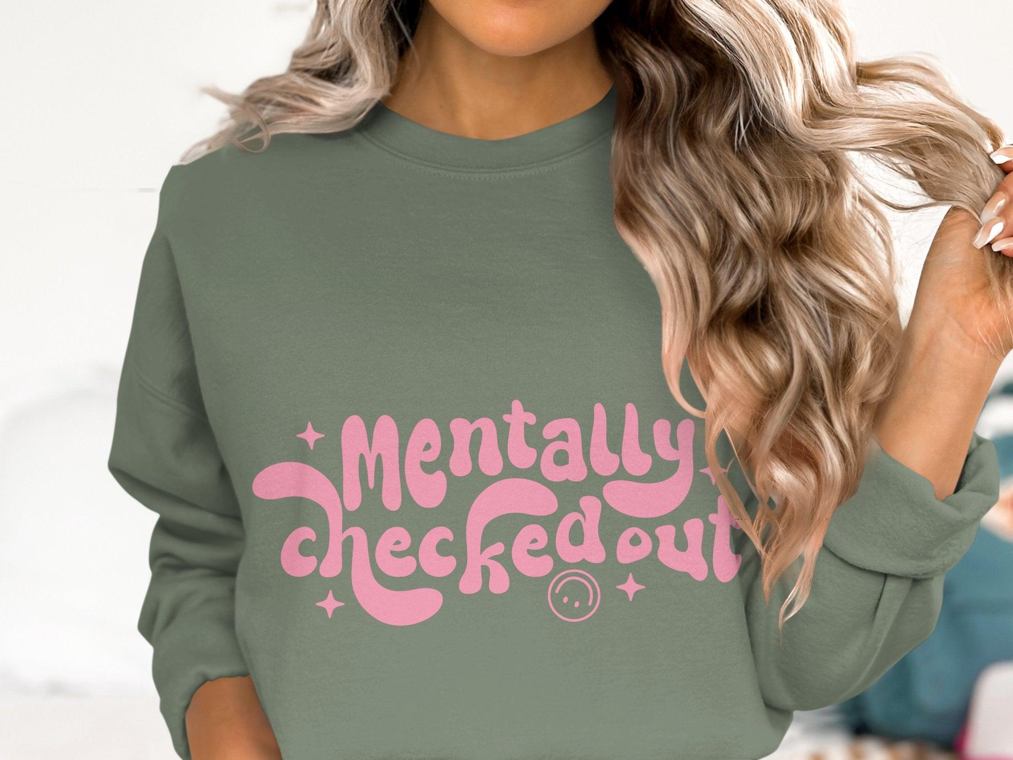 Mentally CheckedOut Sweatshirt Organic Cotton