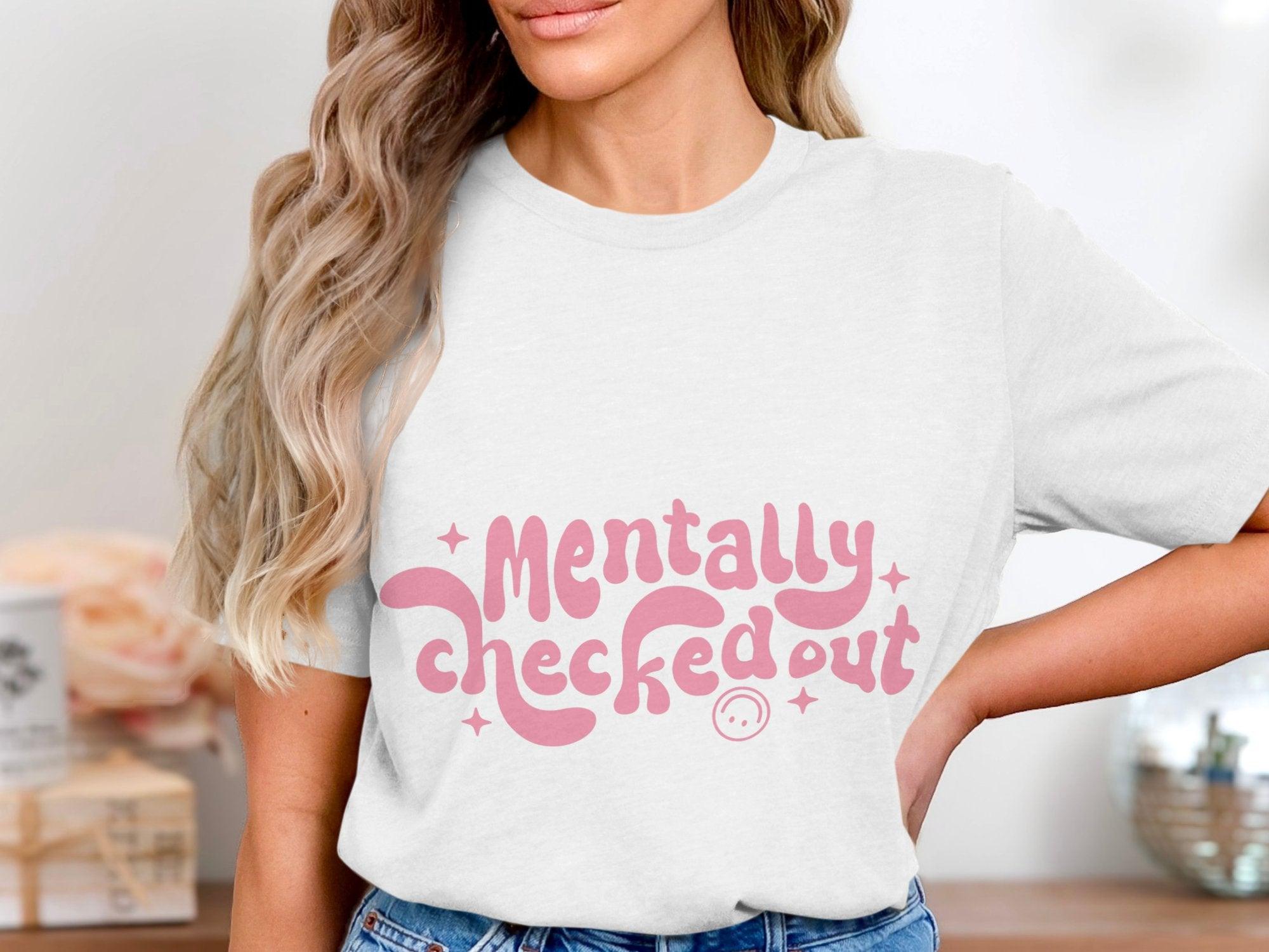 Mentally CheckedOut T-shirt