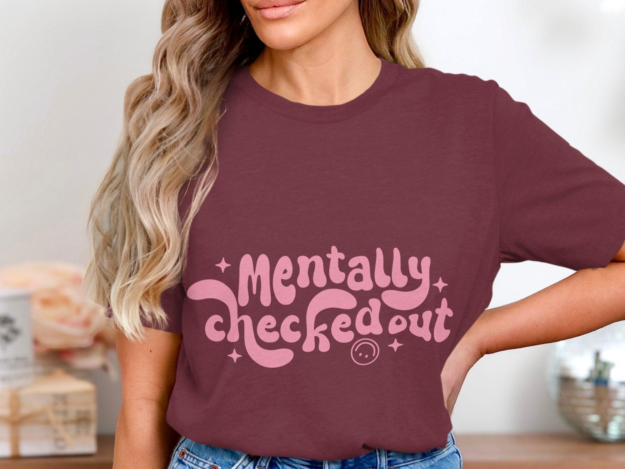 Mentally CheckedOut T-shirt