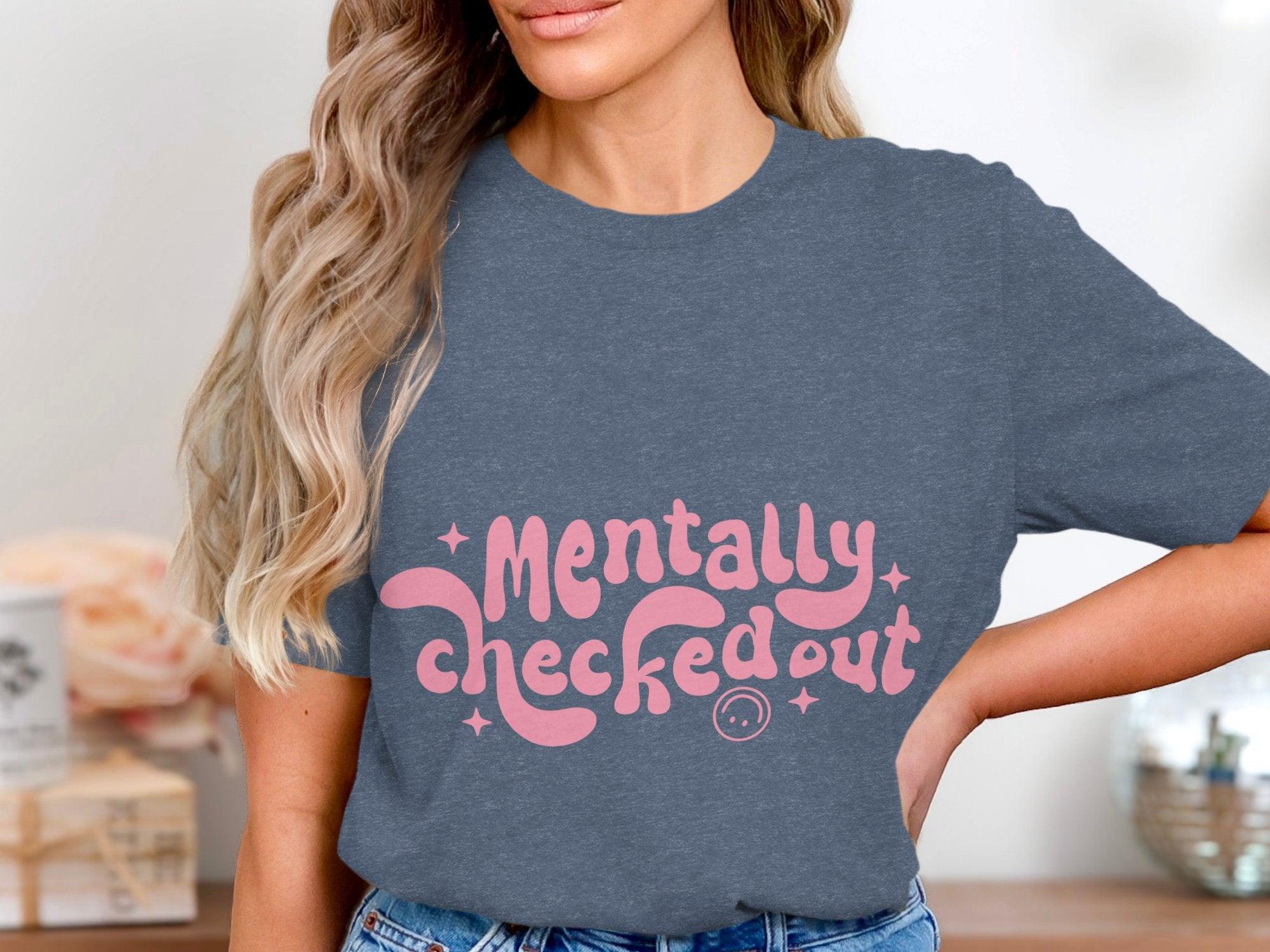 Mentally CheckedOut T-shirt