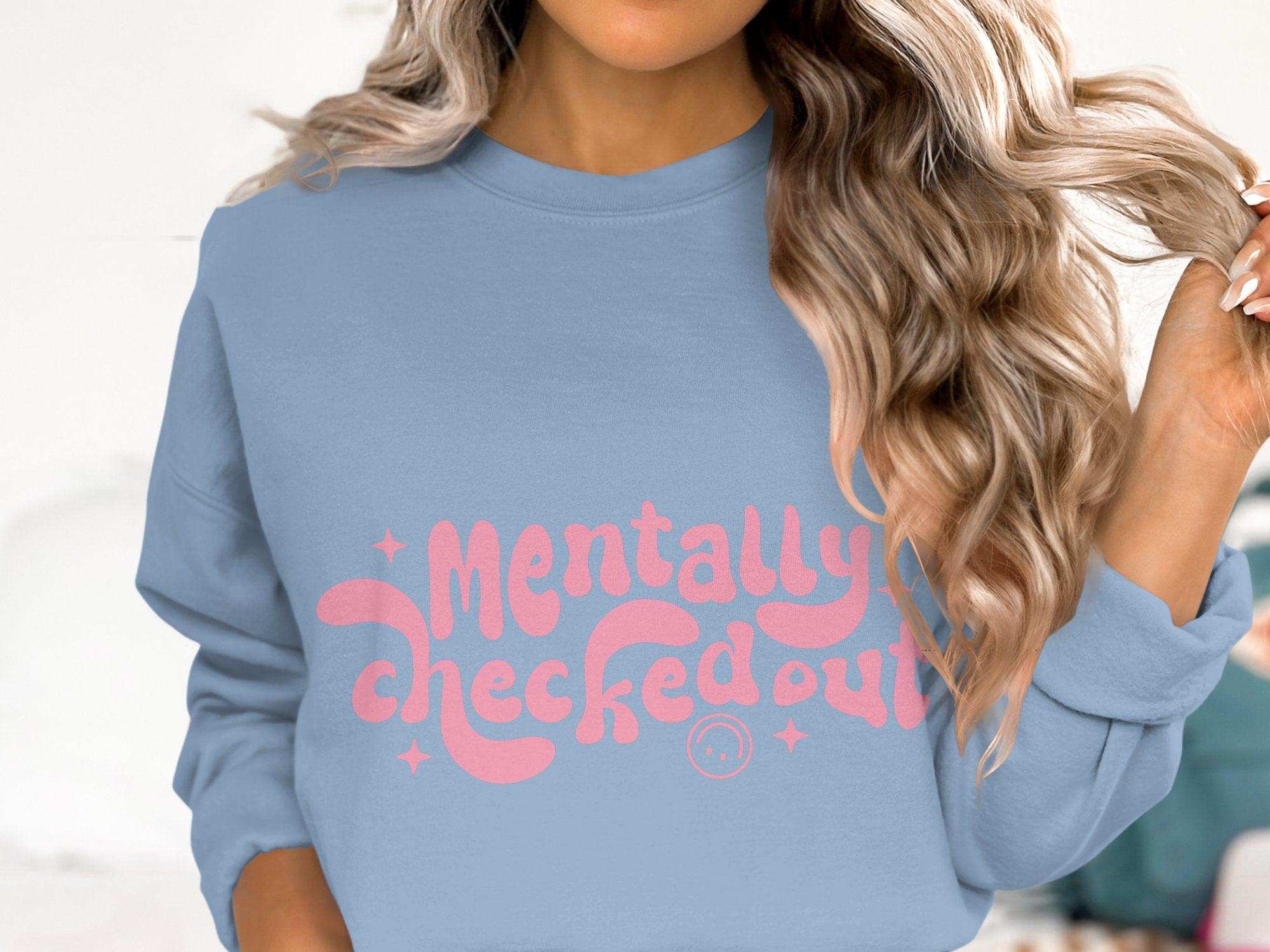 Mentally CheckedOut Sweatshirt Organic Cotton