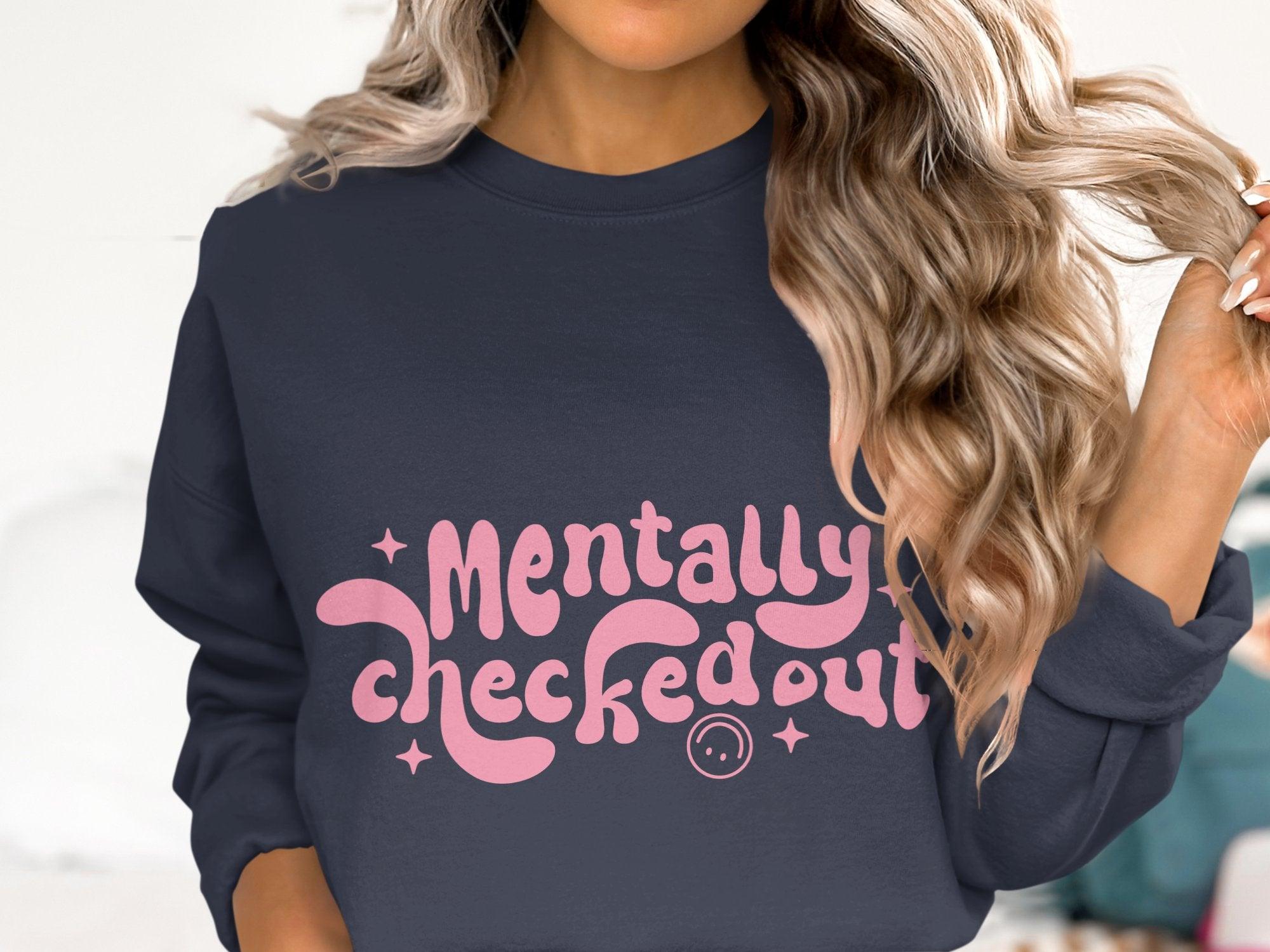 Mentally CheckedOut Sweatshirt Organic Cotton