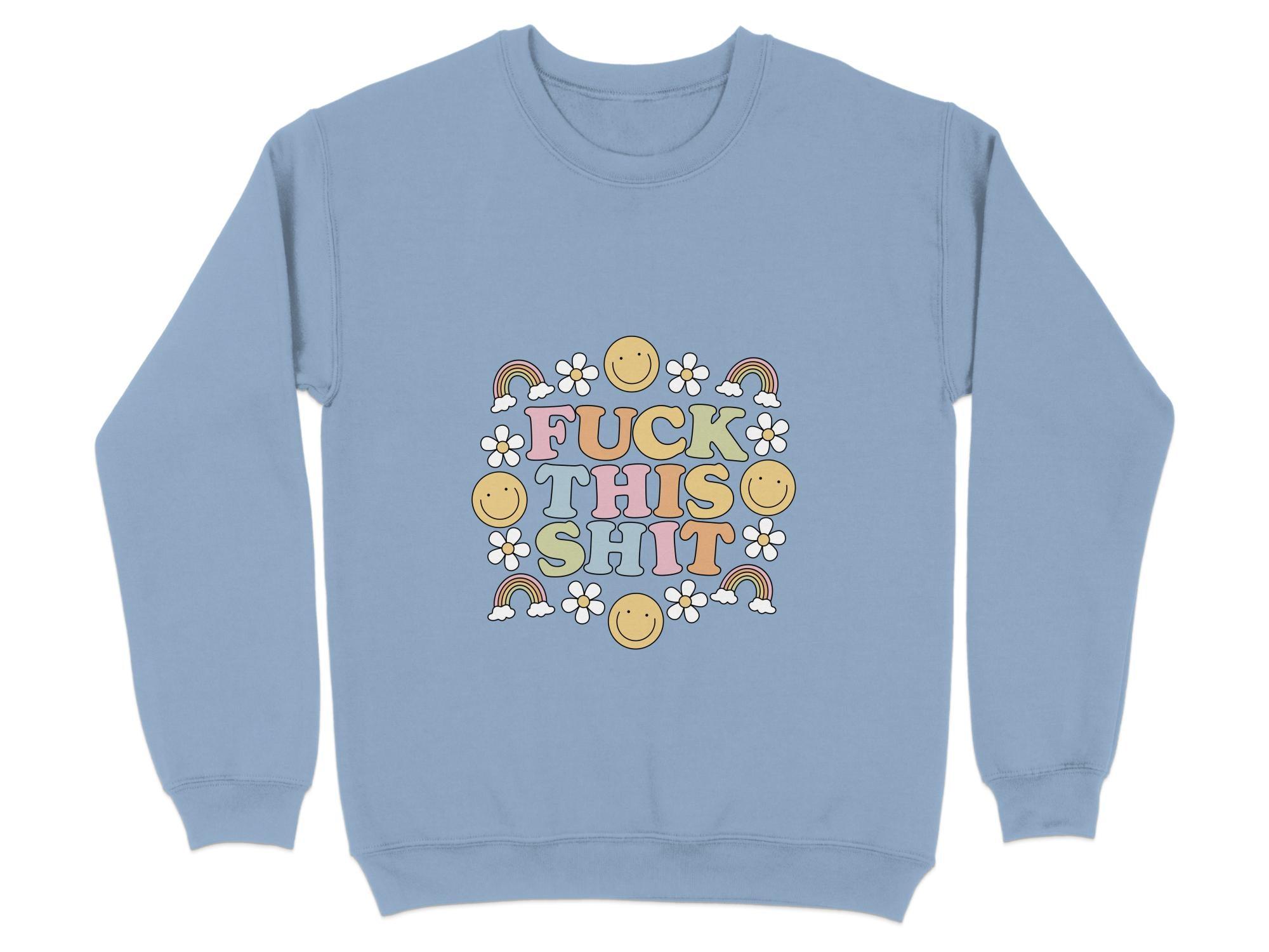 Fuck This Shit Sweatshirt Organic Cotton