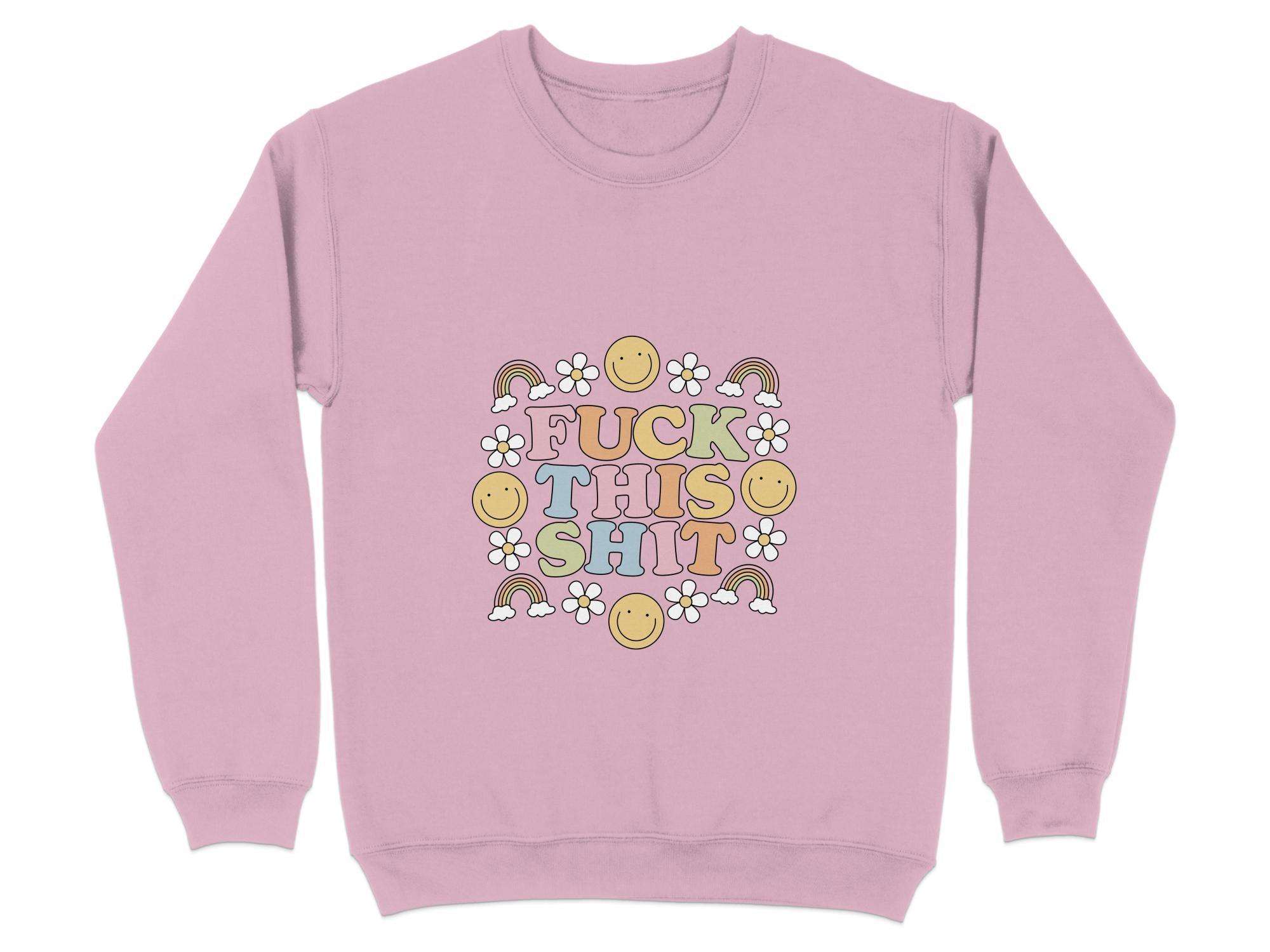 Fuck This Shit Sweatshirt Organic Cotton