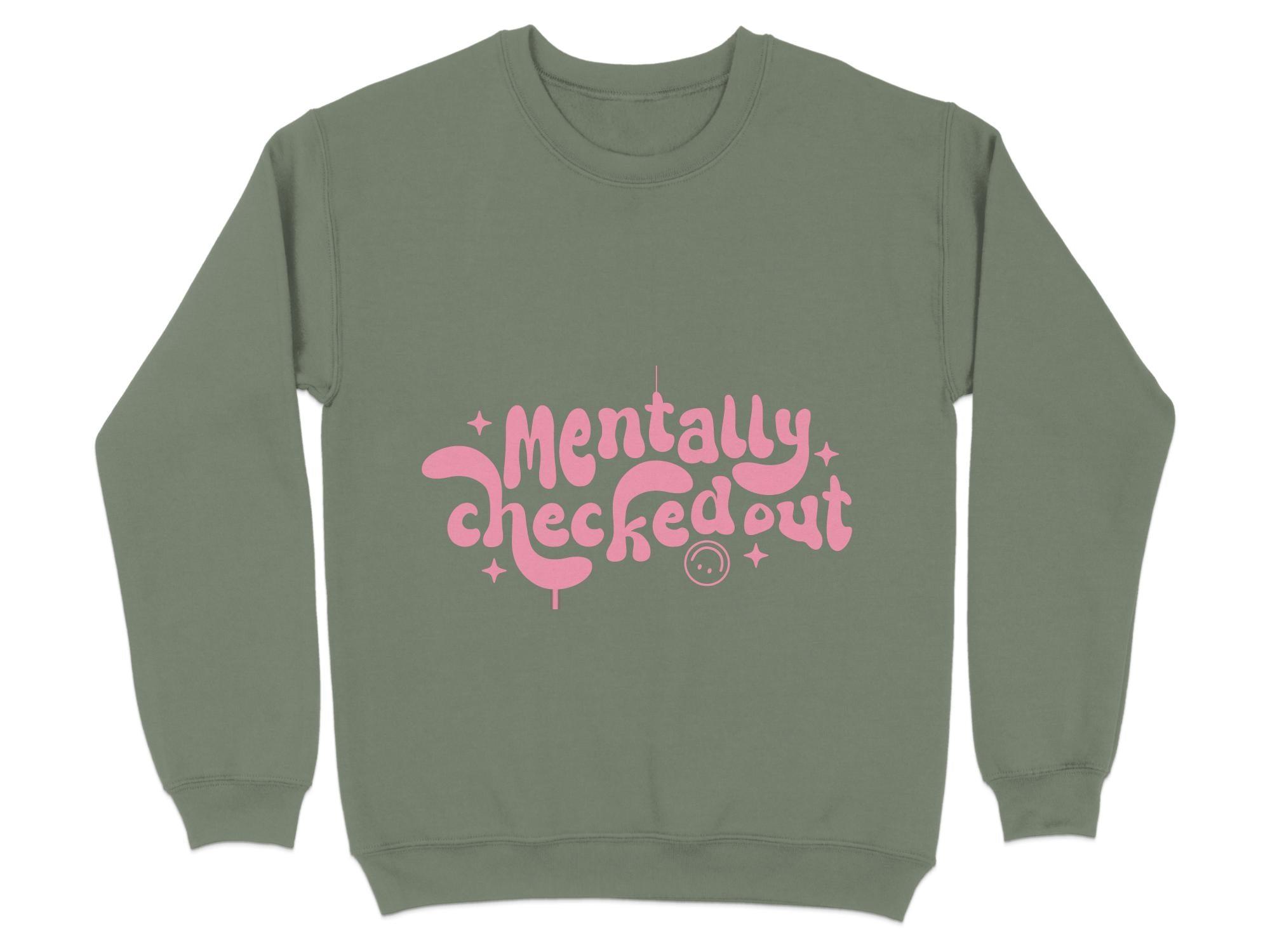 Mentally CheckedOut Sweatshirt Organic Cotton