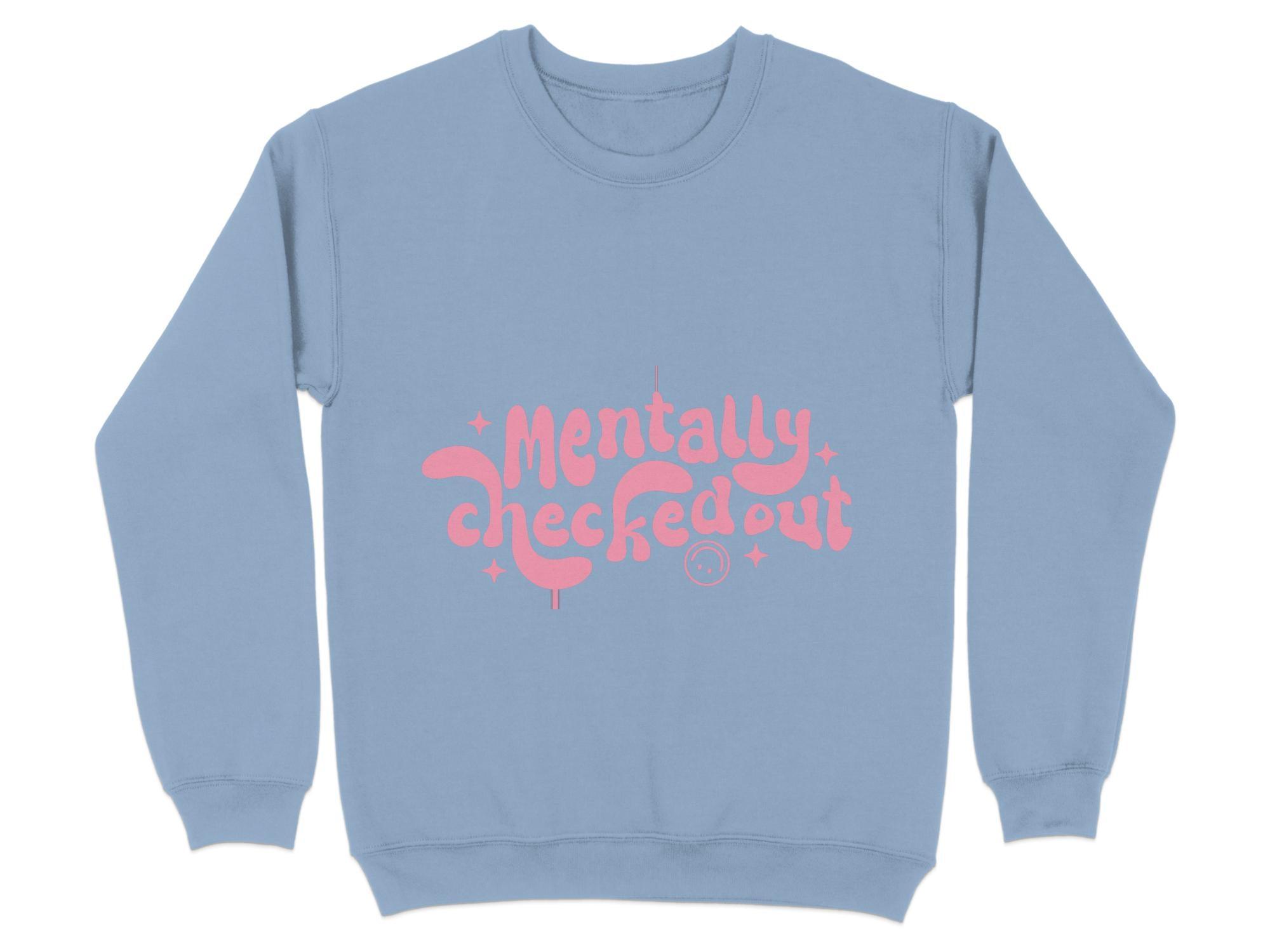 Mentally CheckedOut Sweatshirt Organic Cotton