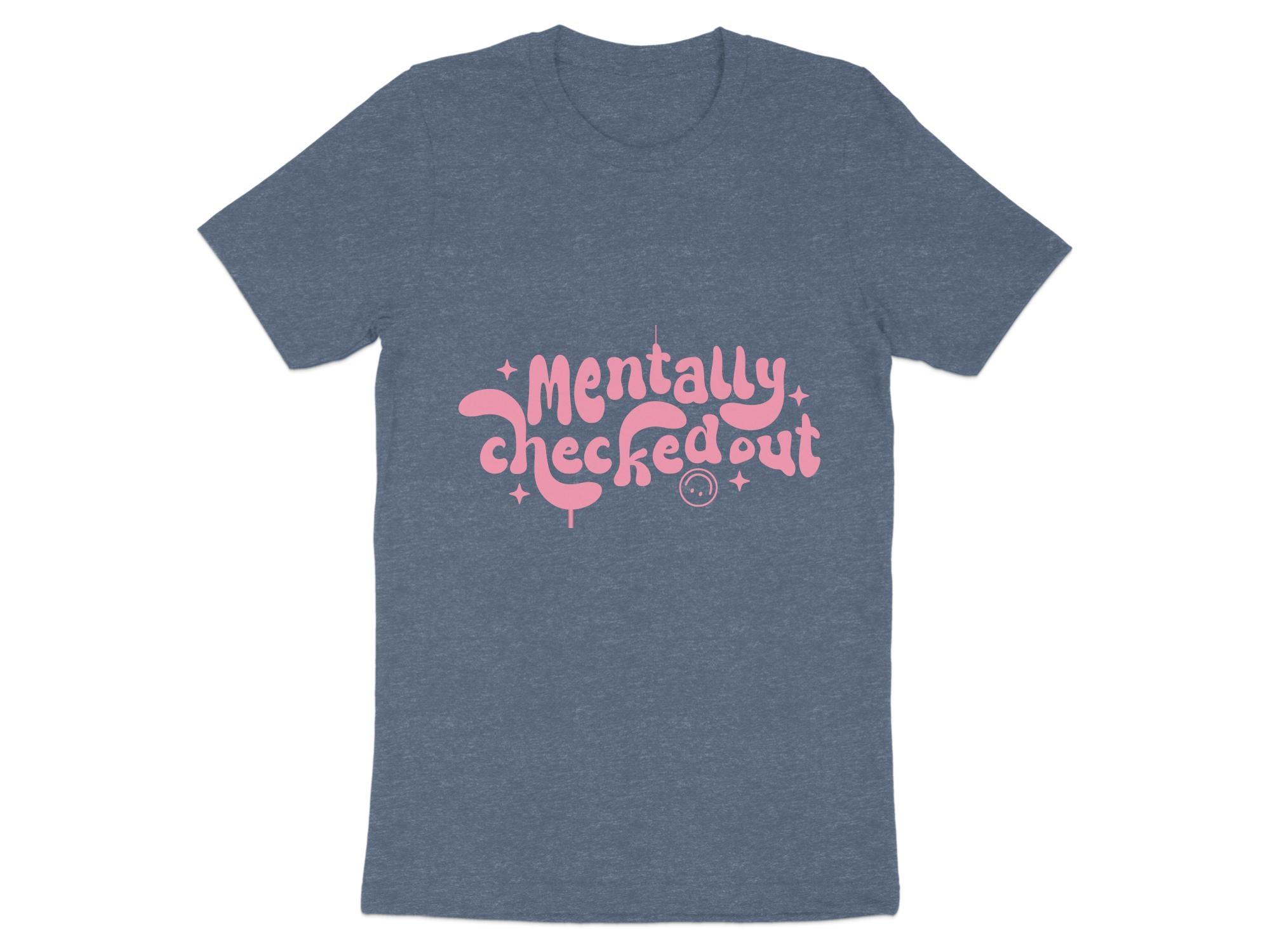 Mentally CheckedOut T-shirt