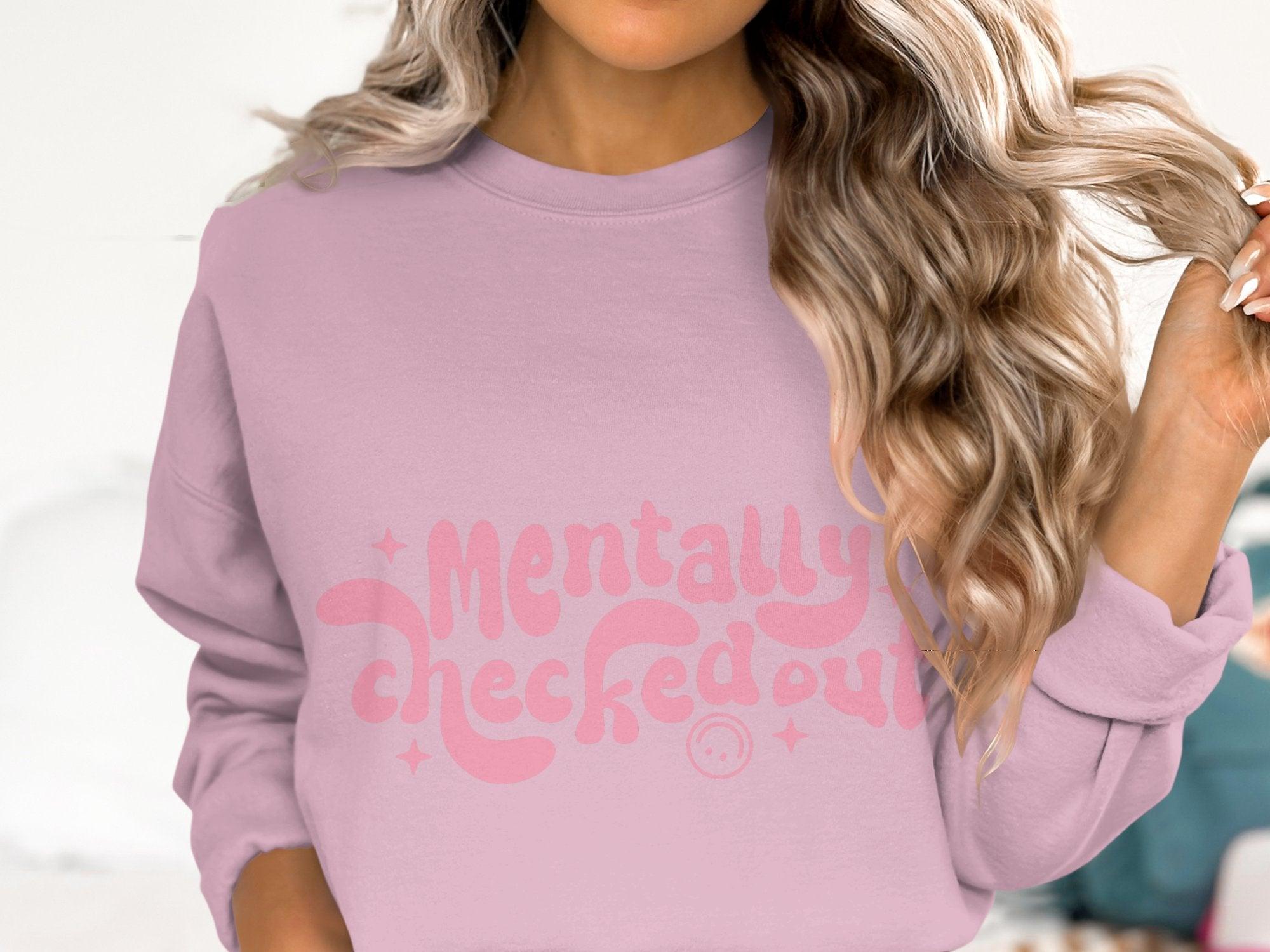 Mentally CheckedOut Sweatshirt Organic Cotton