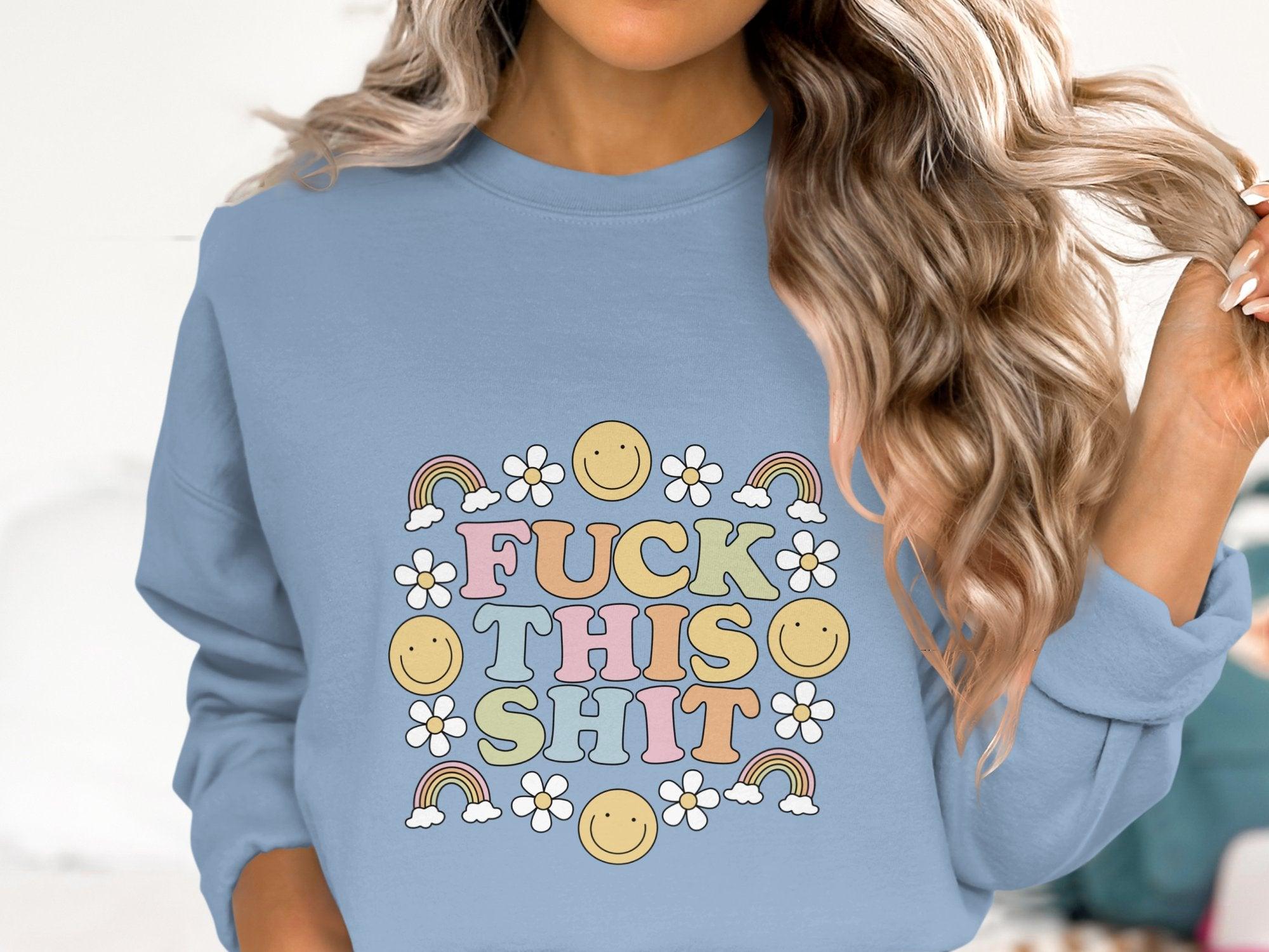 Fuck This Shit Sweatshirt Organic Cotton