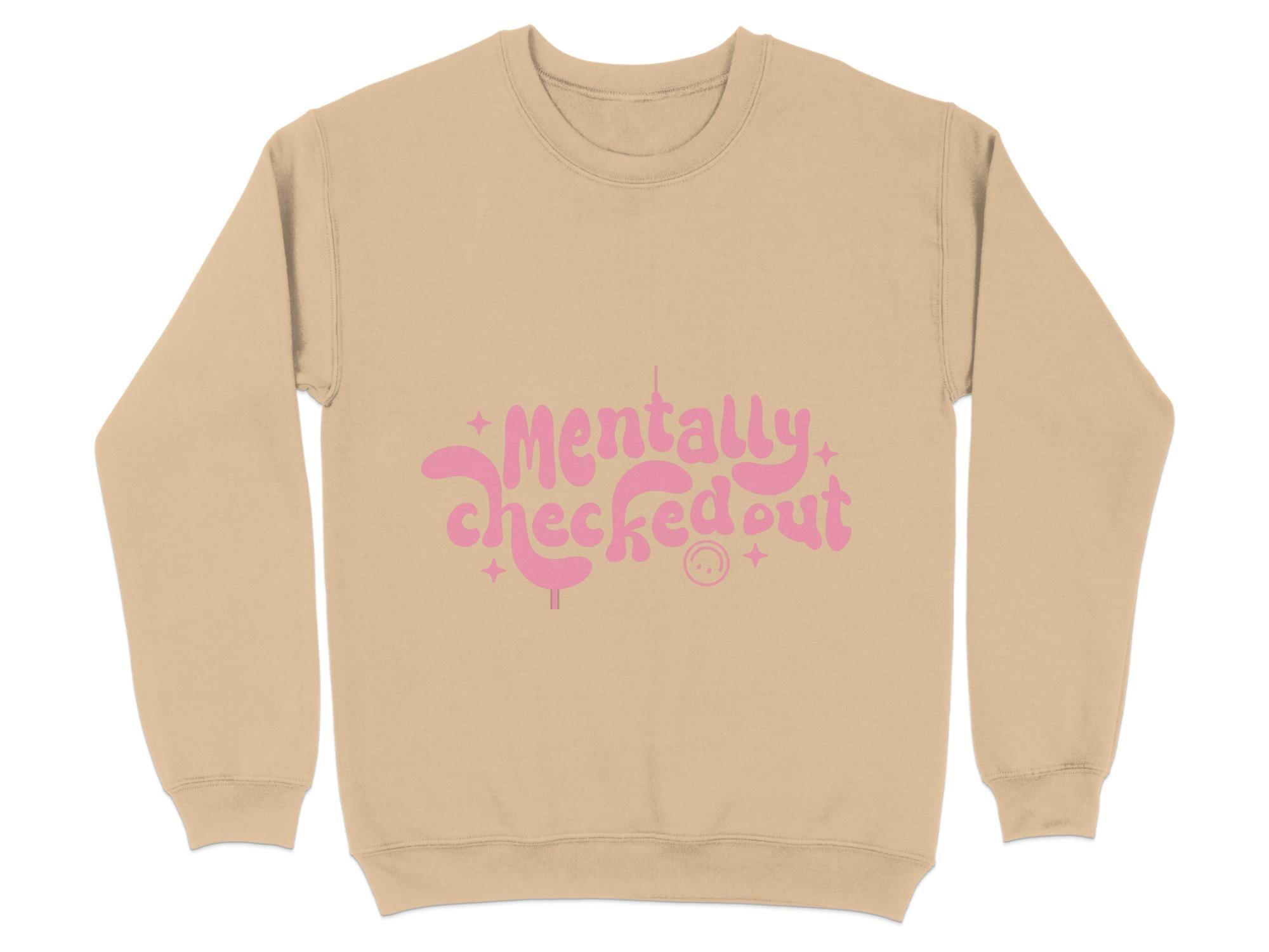 Mentally CheckedOut Sweatshirt Organic Cotton