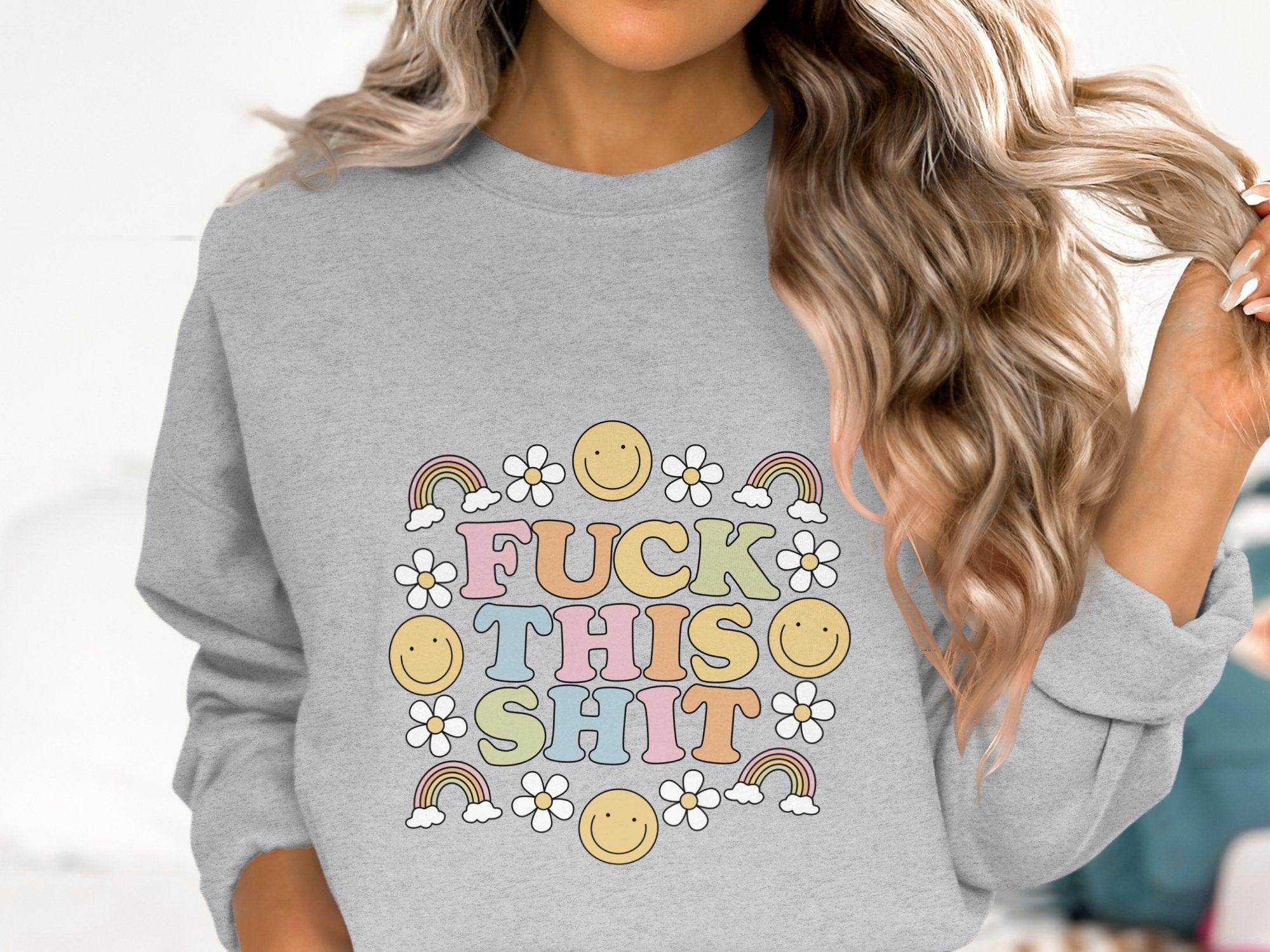 Fuck This Shit Sweatshirt Organic Cotton