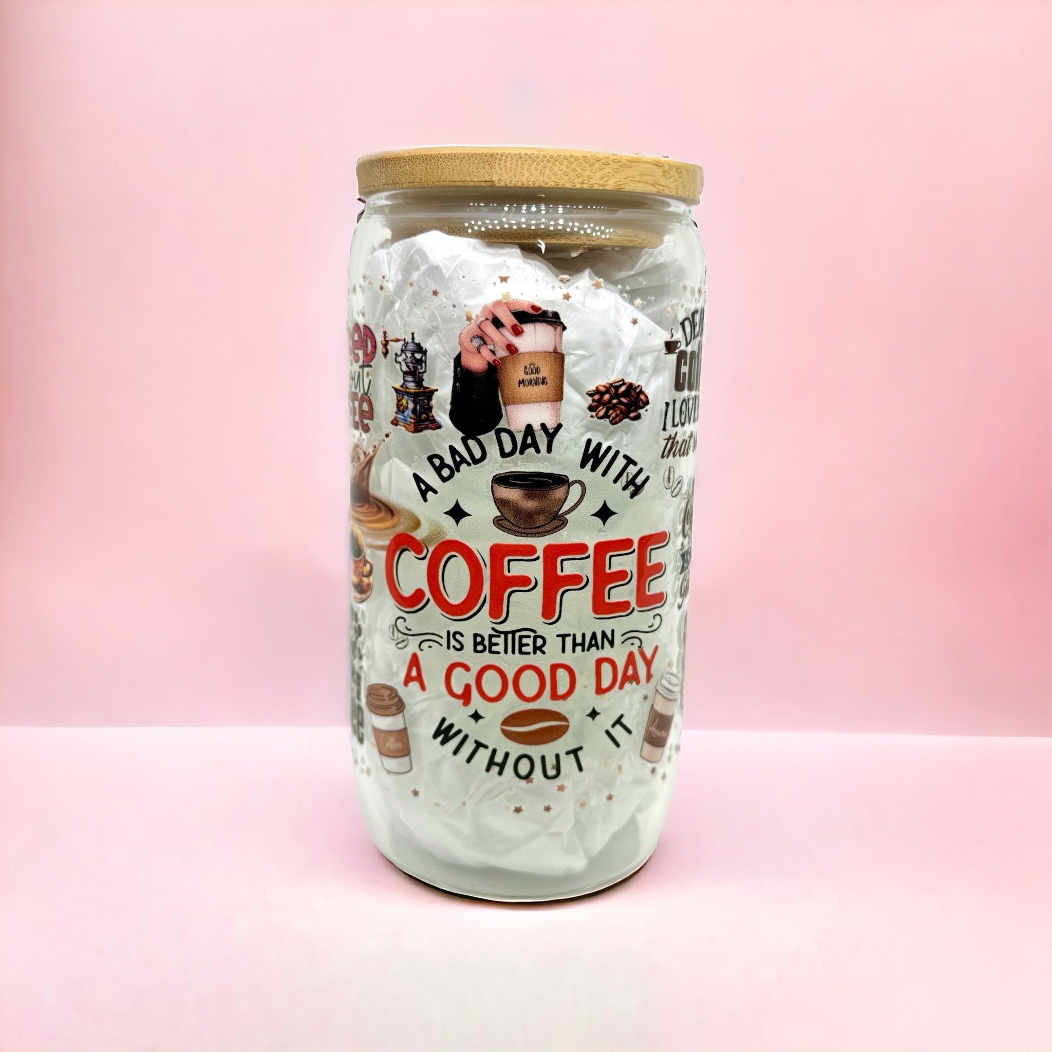 A Bad Day With Coffee is Better than a Good Day Without it 16oz (455ml) Libbey Glass Can
