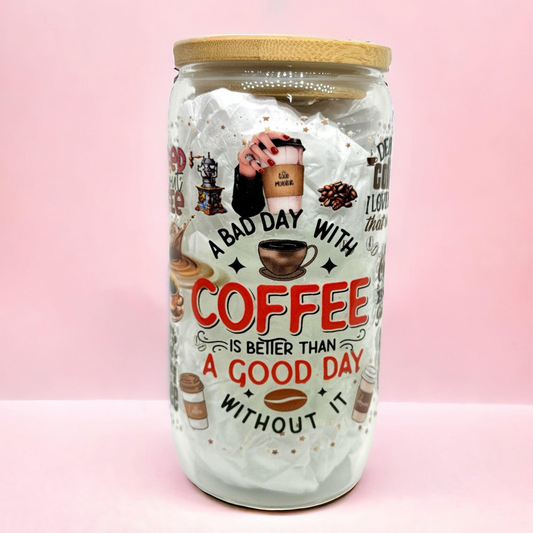 A Bad Day With Coffee is Better than a Good Day Without it 16oz (455ml) Iced Coffee Glass Cup