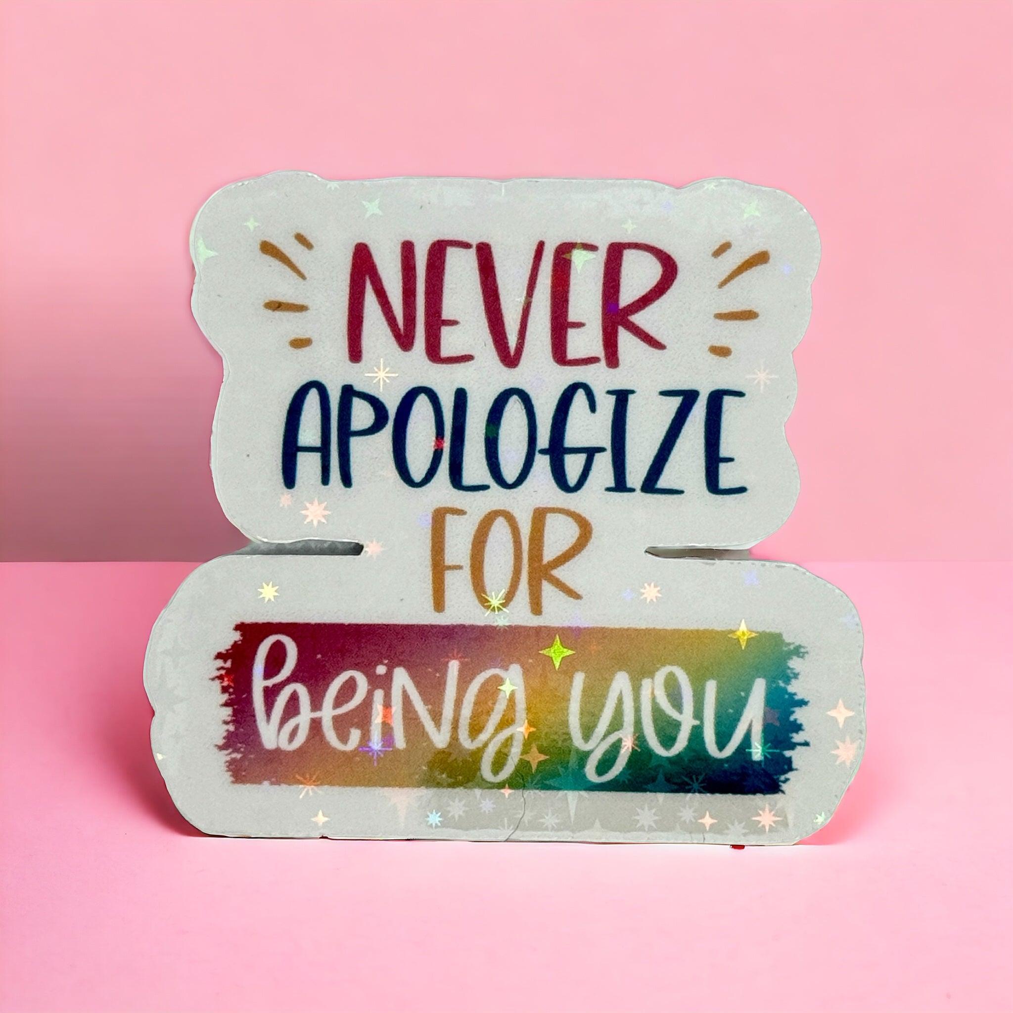 Vinyl Sticker Never Apologise for Being You