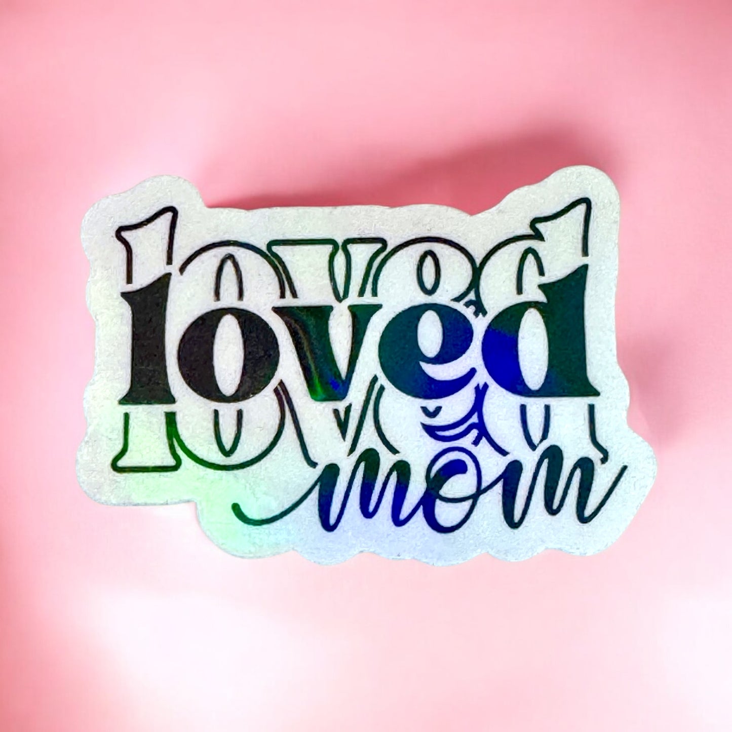 🌸 “Loved Mom” Holographic Vinyl Sticker🌸