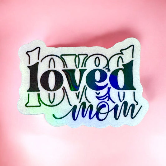 🌸 “Loved Mom” Holographic Vinyl Sticker🌸