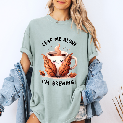 🍂☕ Leaf Me Alone, I’m Brewing 😌✨
 Tee 🍁☕100% Organic cotton