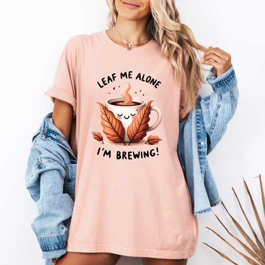 🍂☕ Leaf Me Alone, I’m Brewing 😌✨
 Tee 🍁☕100% Organic cotton