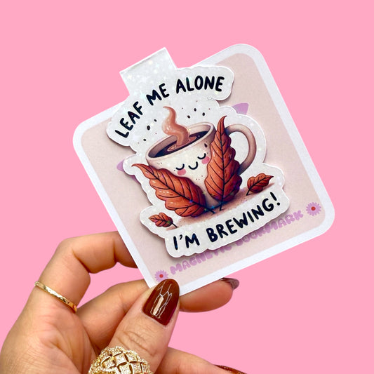 Leaf Me Alone, I’m Brewing ☕🍂 Magnetic Bookmark