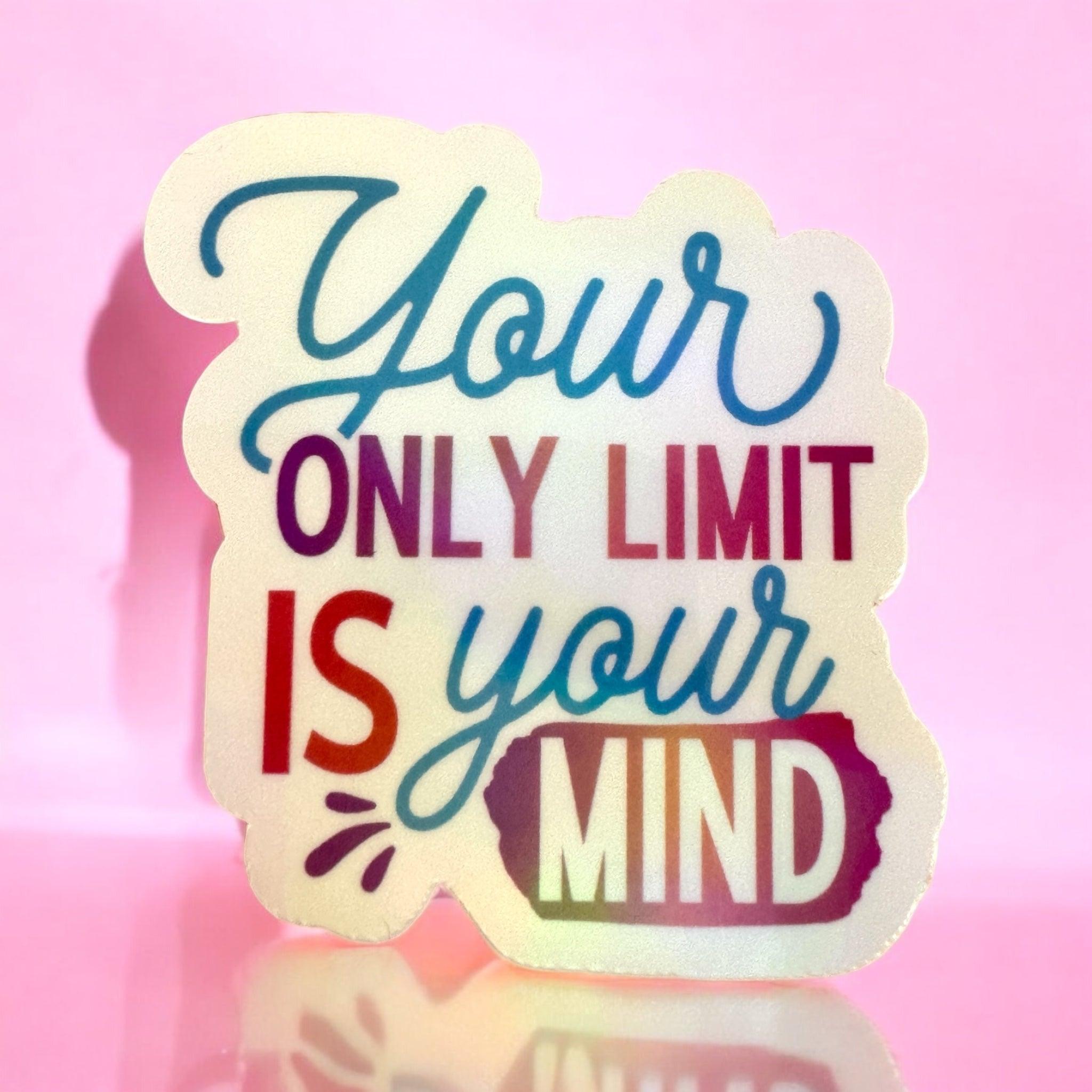 Vinyl Sticker Your Only Limit is Your Mind