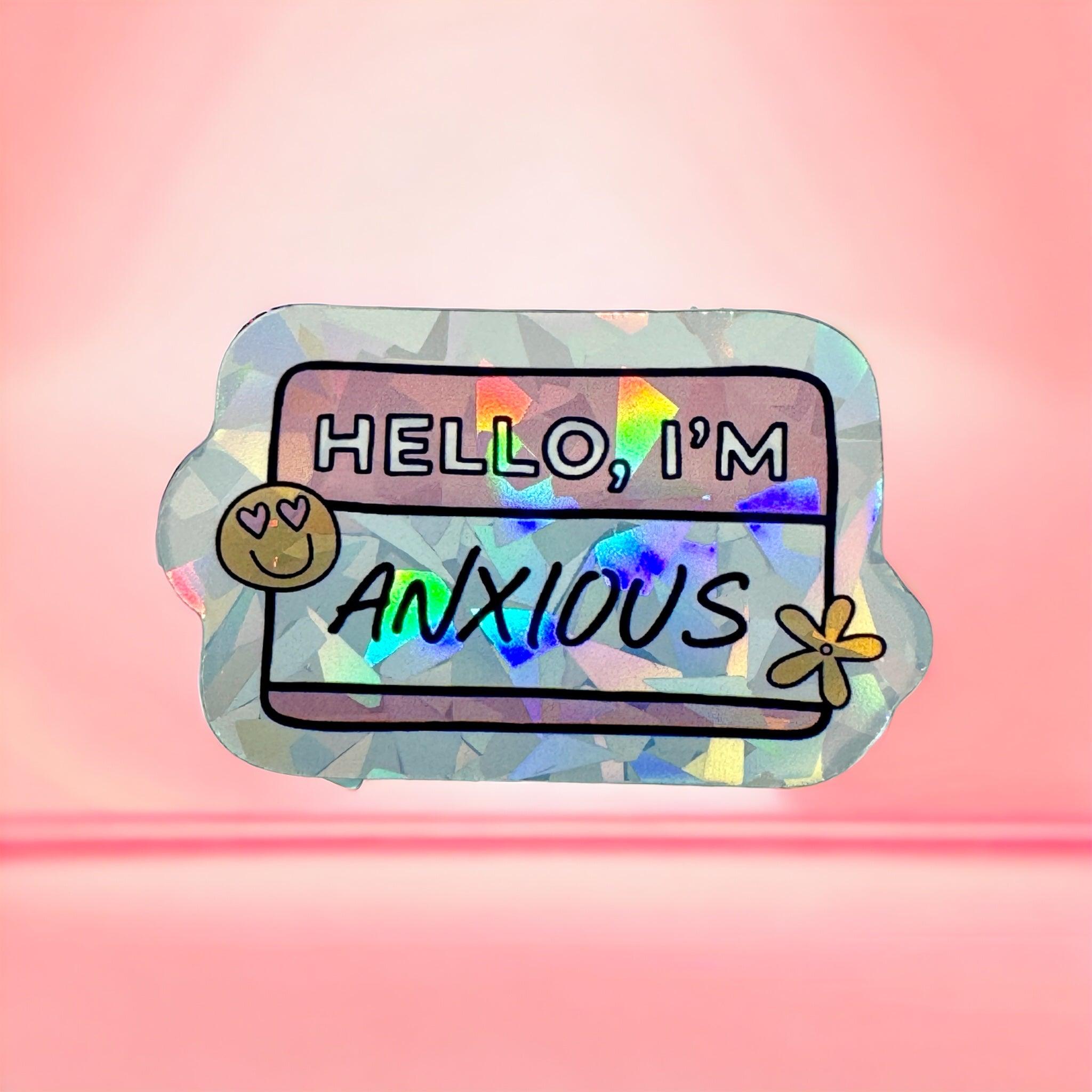 Holographic Vinyl Sticker ‘Hello, I’m Anxious’