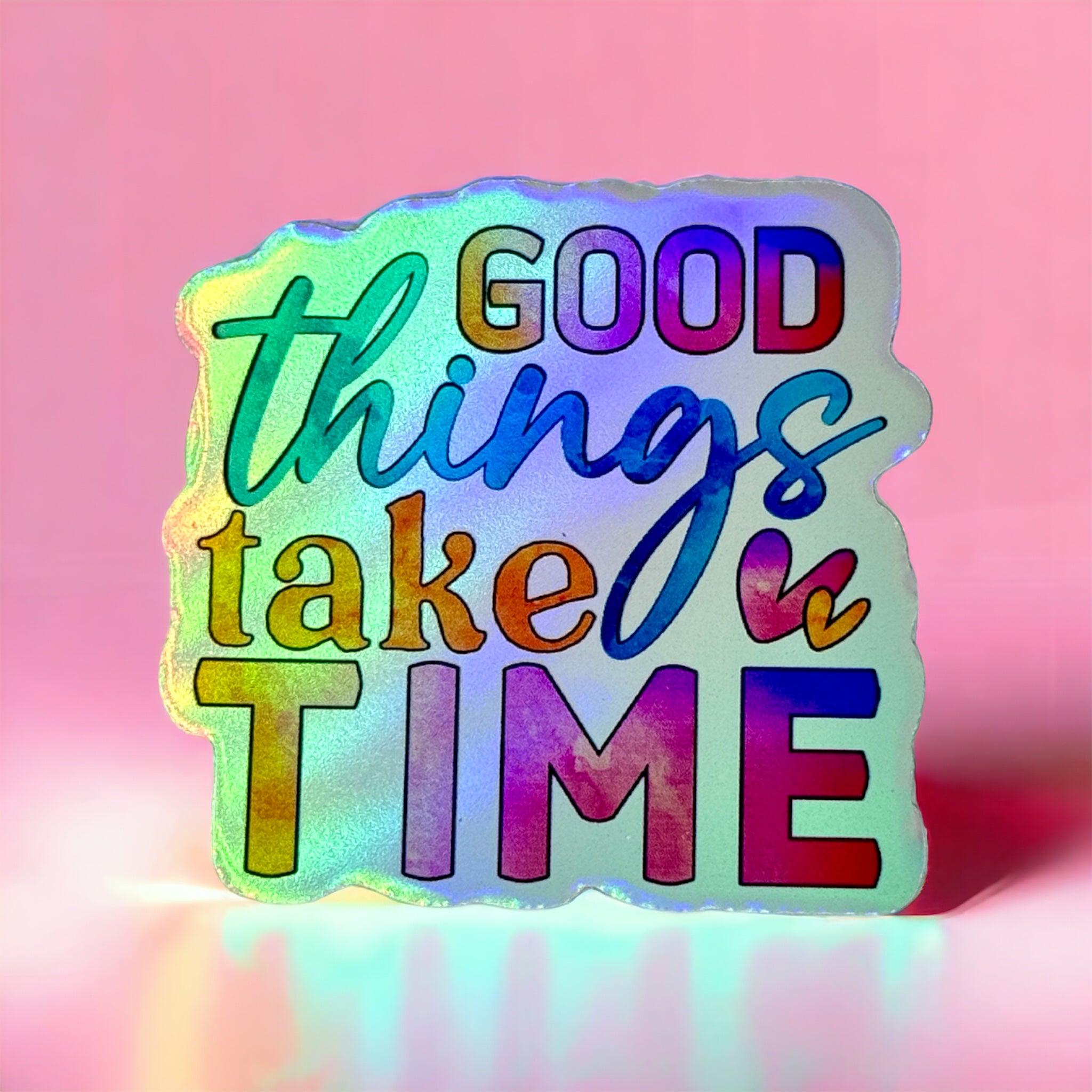 Holographic Vinyl Sticker ‘Good Things Take Time’