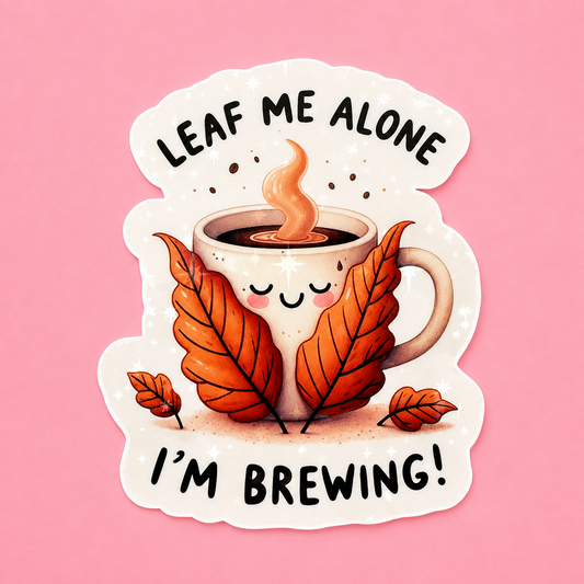 🍂 Leaf Me Alone, I’m Brewing! Coffee Sticker ☕