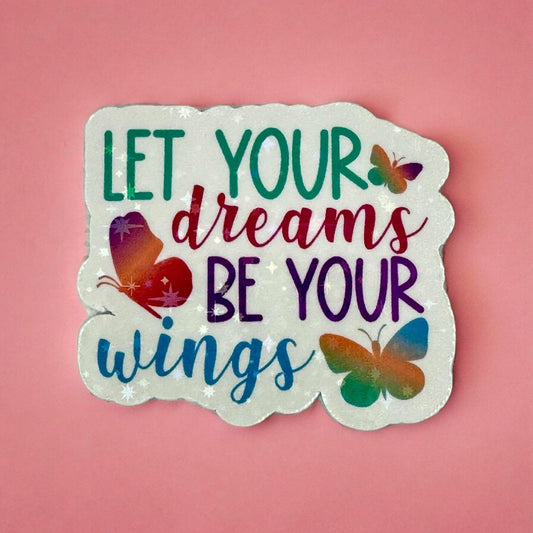 Vinyl Sticker “Let Your Dreams Be Your Wings”