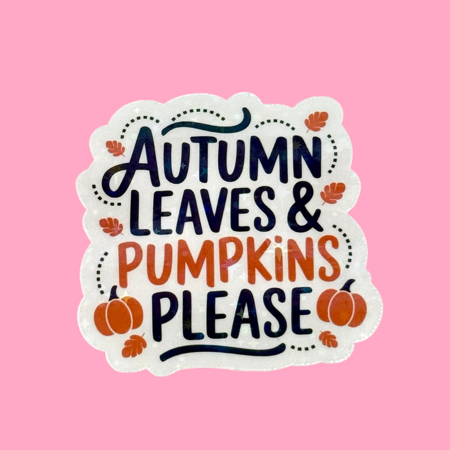 🍁 Autumn Leaves & Pumpkins Please Holographic Sticker 🎃✨