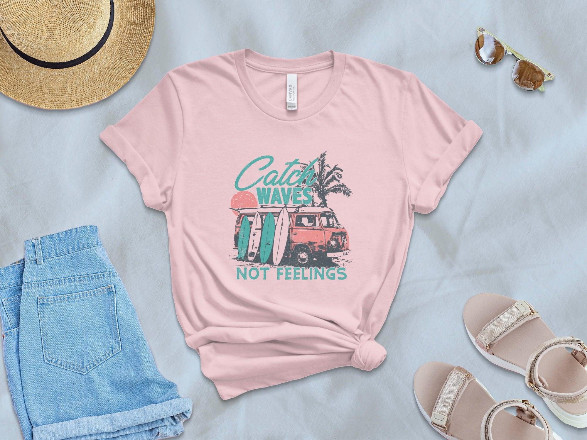 Catch Waves Not Feelings T-Shirt SALE