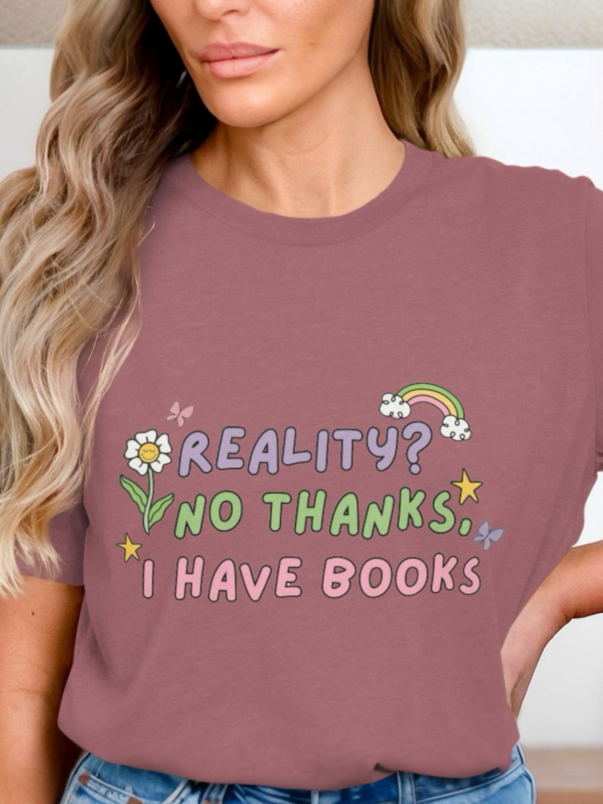 Reality? No Thanks. I have Books